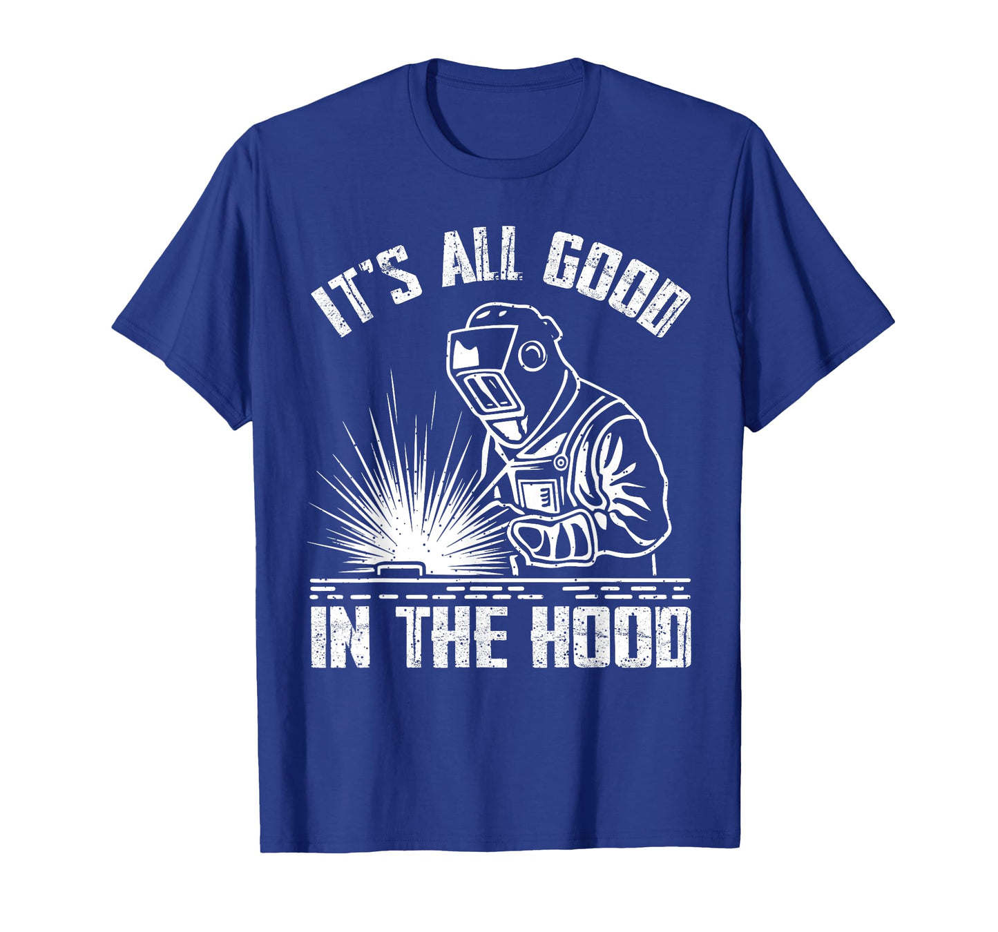 It Is All Good In The Hood Funny Welding Tradesperson Job T-Shirt