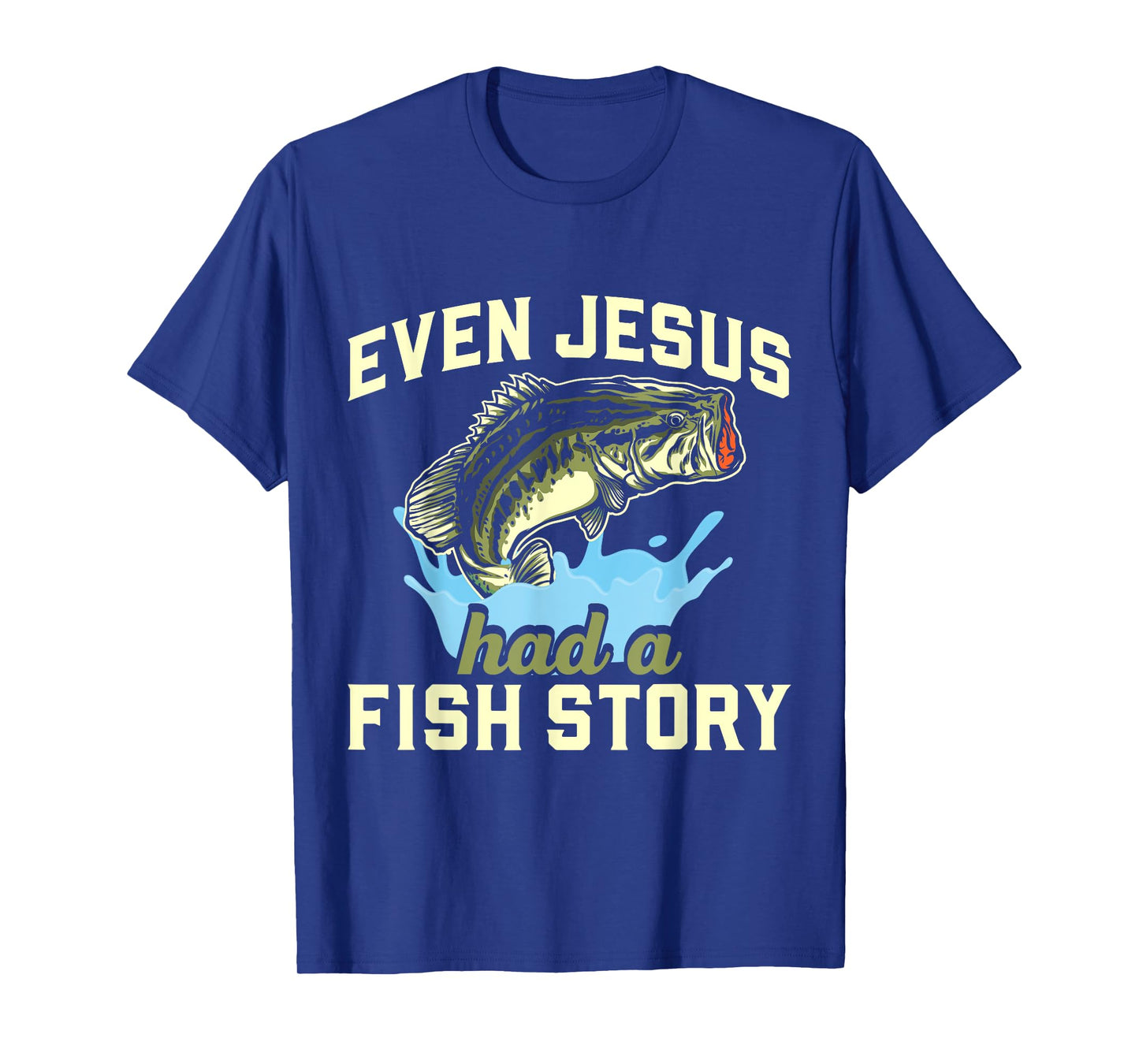Even Jesus had a fish story Christian Fishing T-Shirt