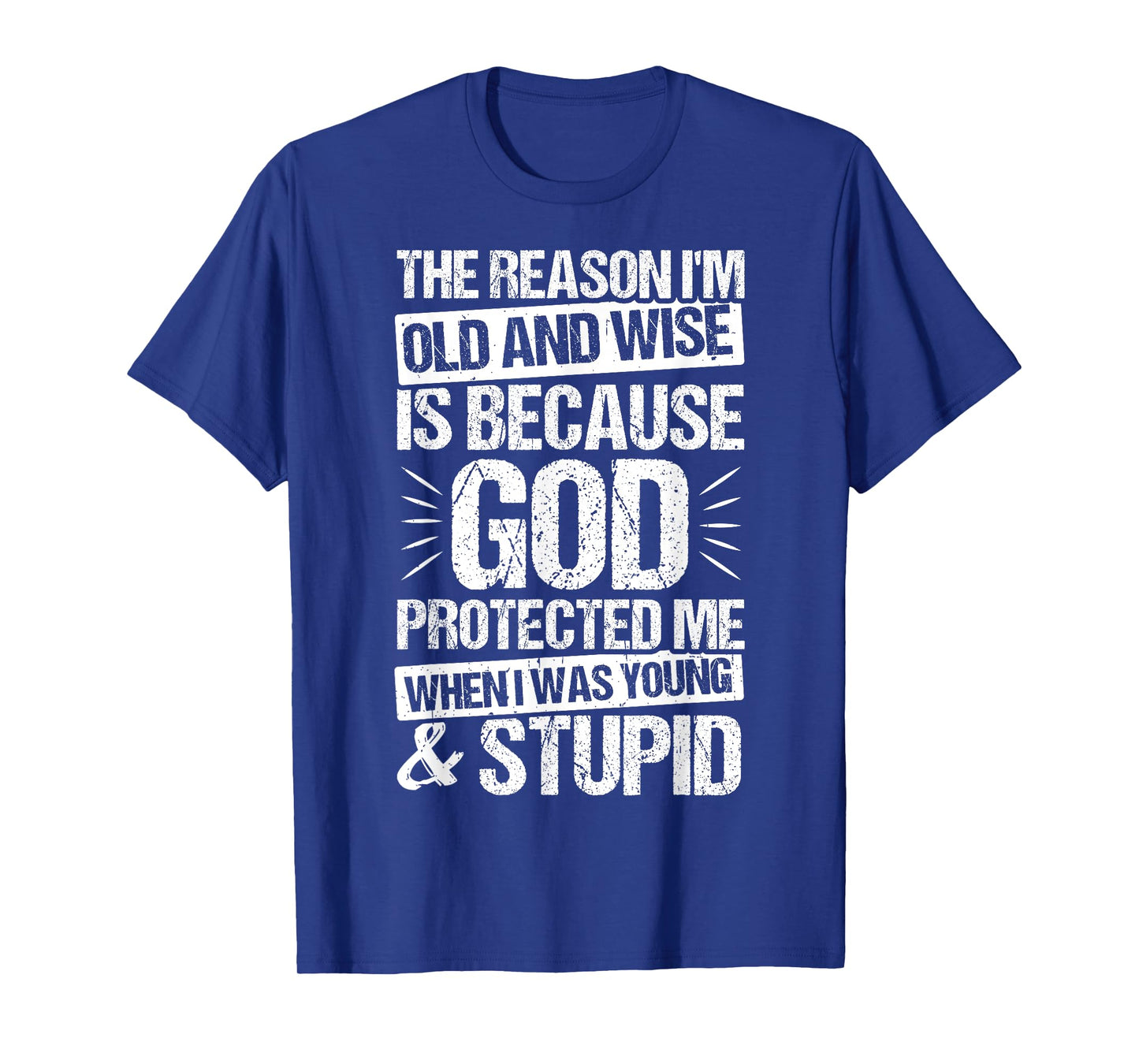 The Reason IβM Old and Wise is Because GOD Protected ME T-Shirt