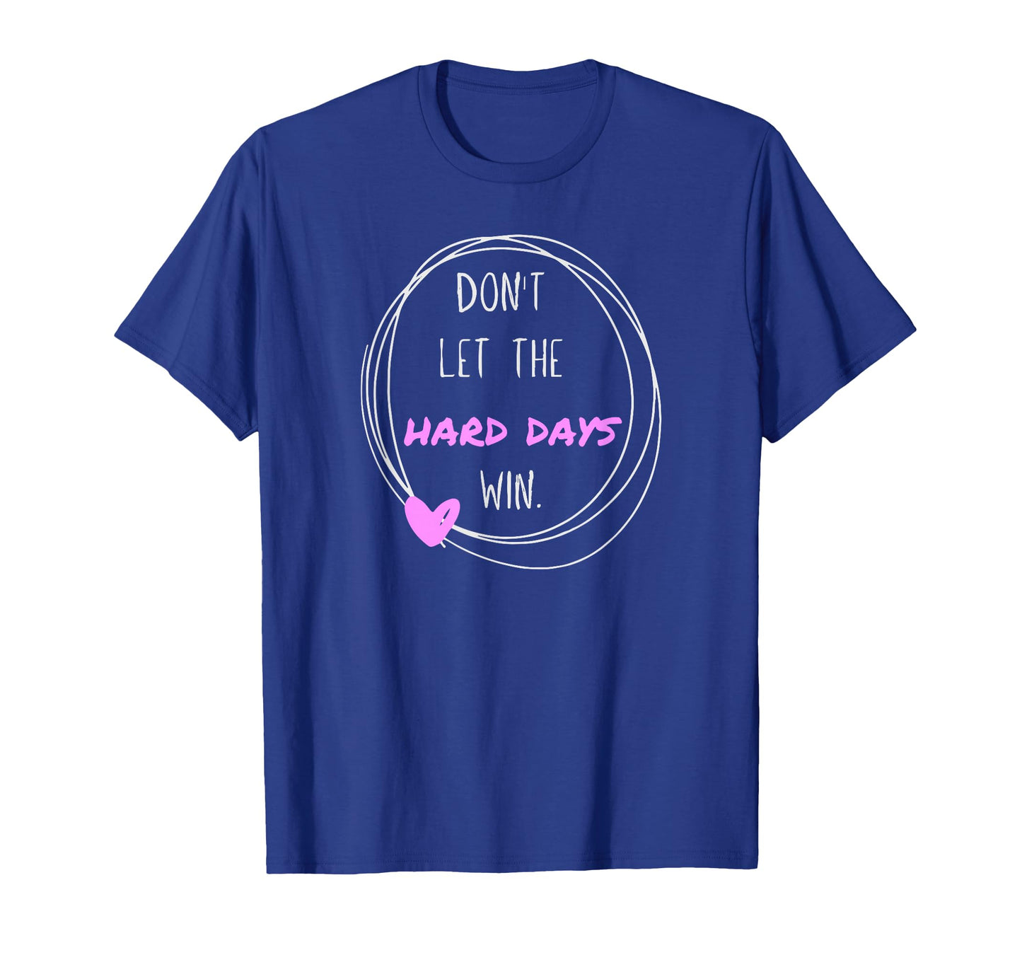 Don't Let The Hard Days Win Women Inspiration Mental Health T-Shirt