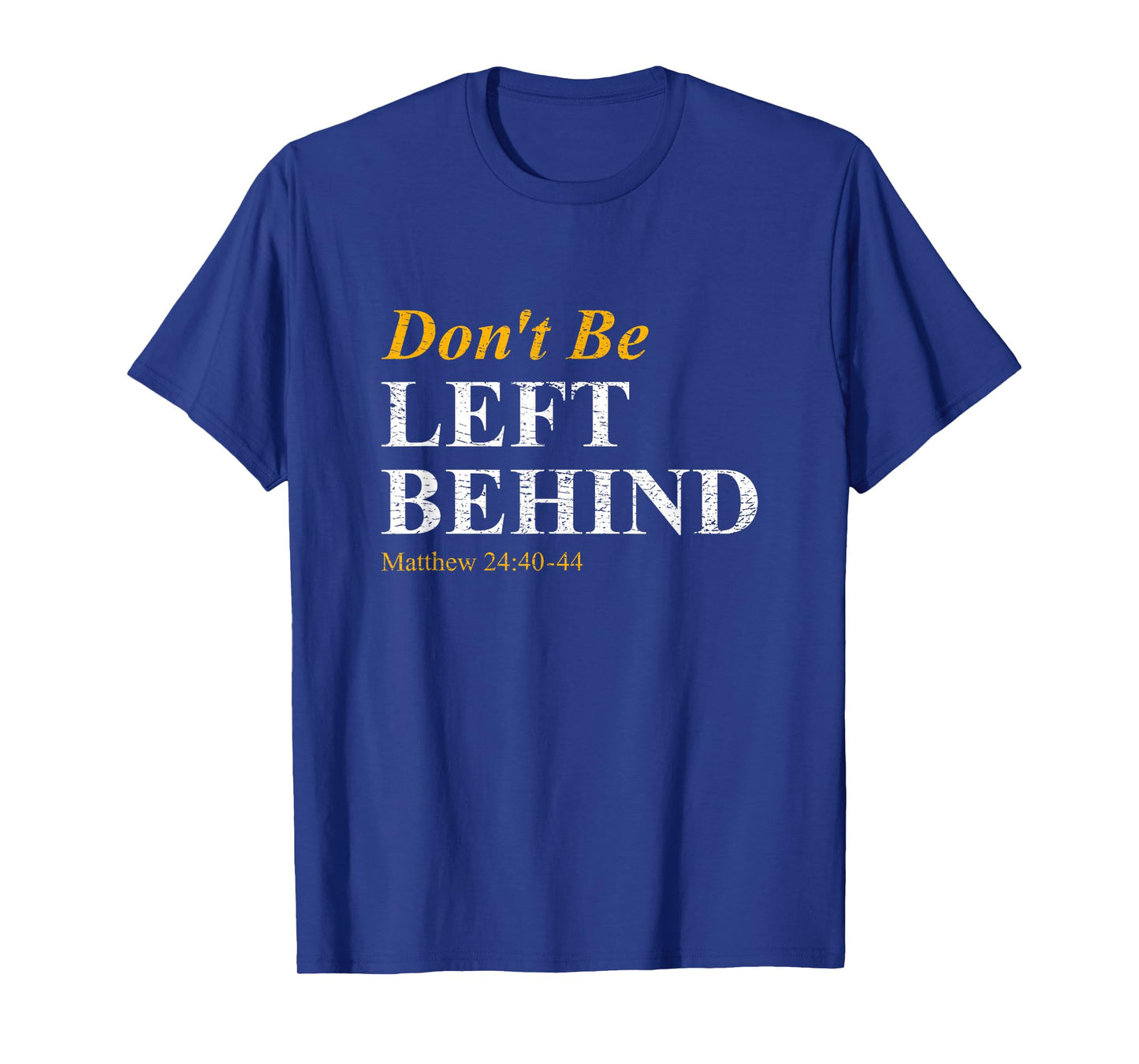 Don't Be Left Behind Matthew 24:40-44 Rapture Inspiration T-Shirt