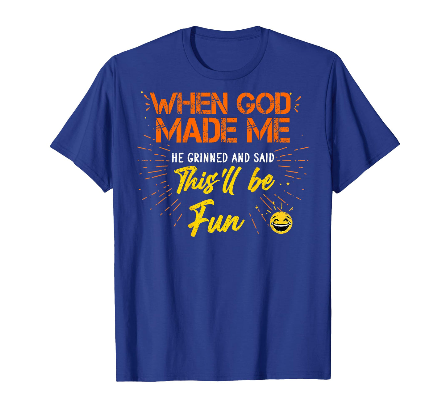 When God Made Me He Grinned and Said Funny Sarcastic (Back) T-Shirt
