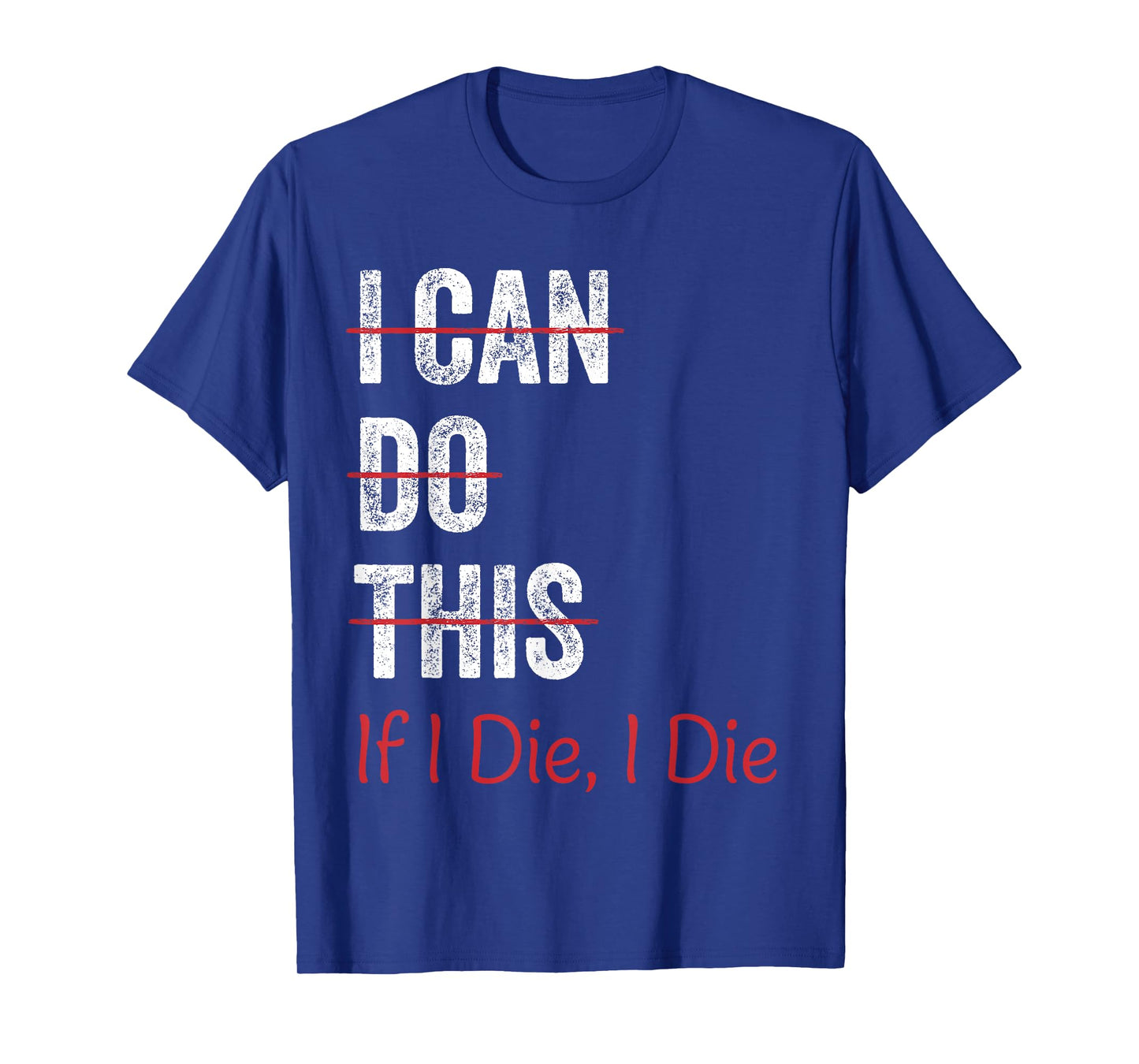 I Can Do This If I Die I The Funny Fitness Workout Gym Lover T-Shirt