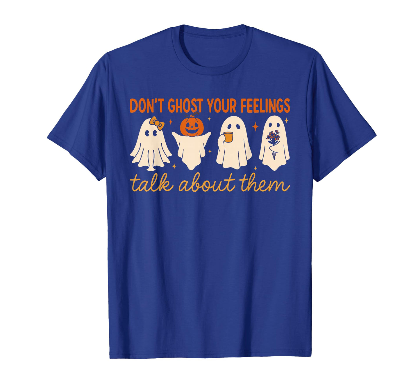 Don’t Ghost Your Feelings Cute Ghost Mental Health Quote T-Shirt