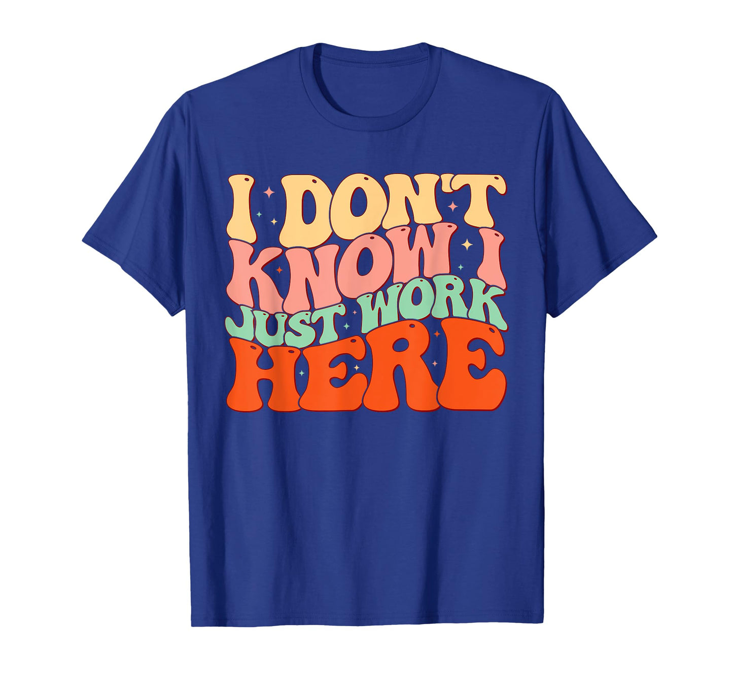 Sarcastic I Don't Know I Just Work Here Funny Humorous Men T-Shirt