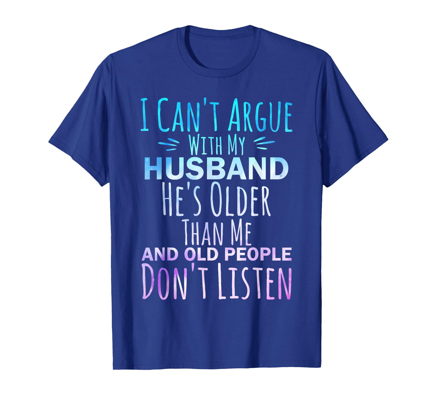 I Can't Argue With My Husband He's Older Than me T-Shirt