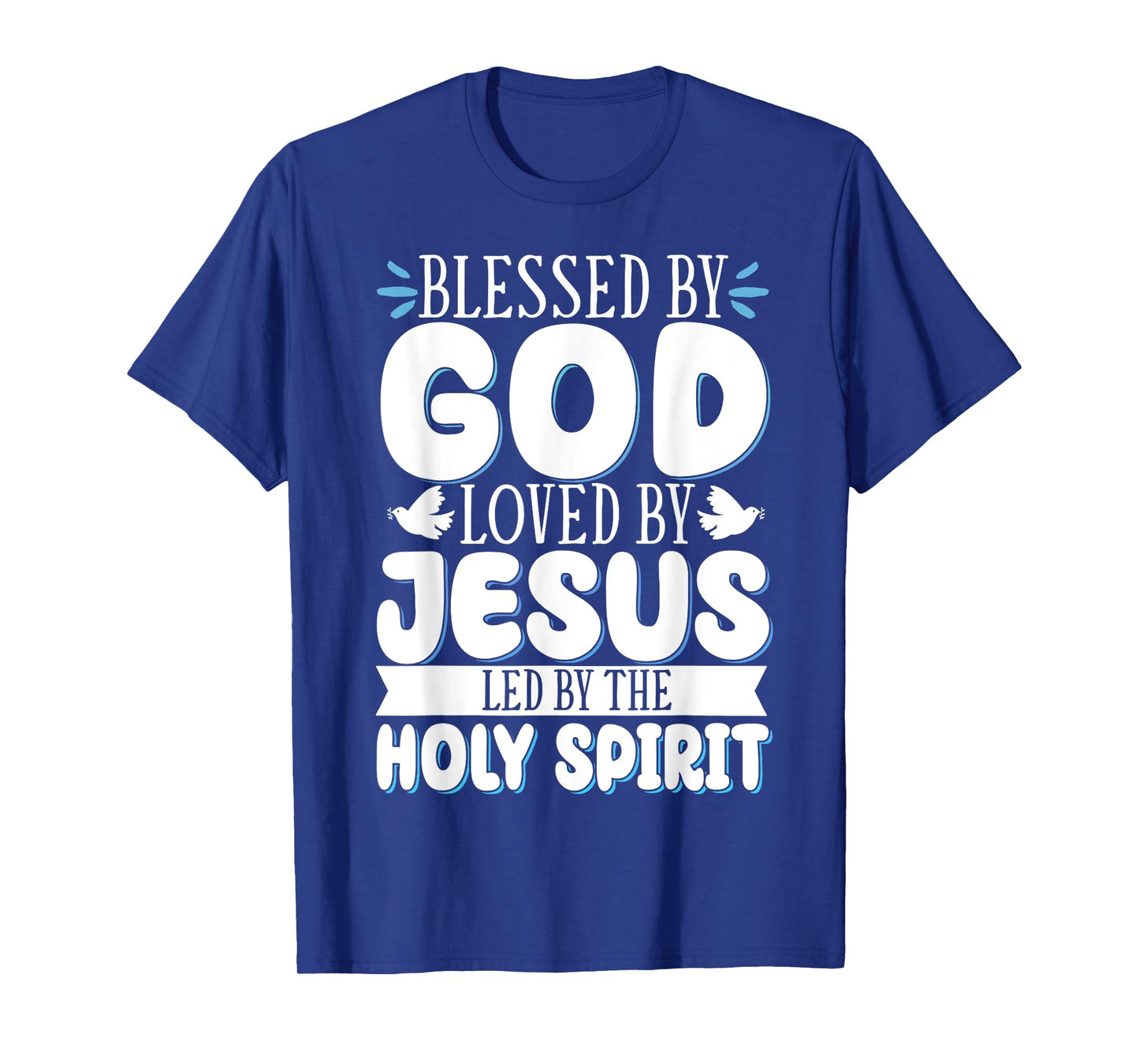 Blessed By God Loved By Jesus Led By The Holy Spirit T-Shirt