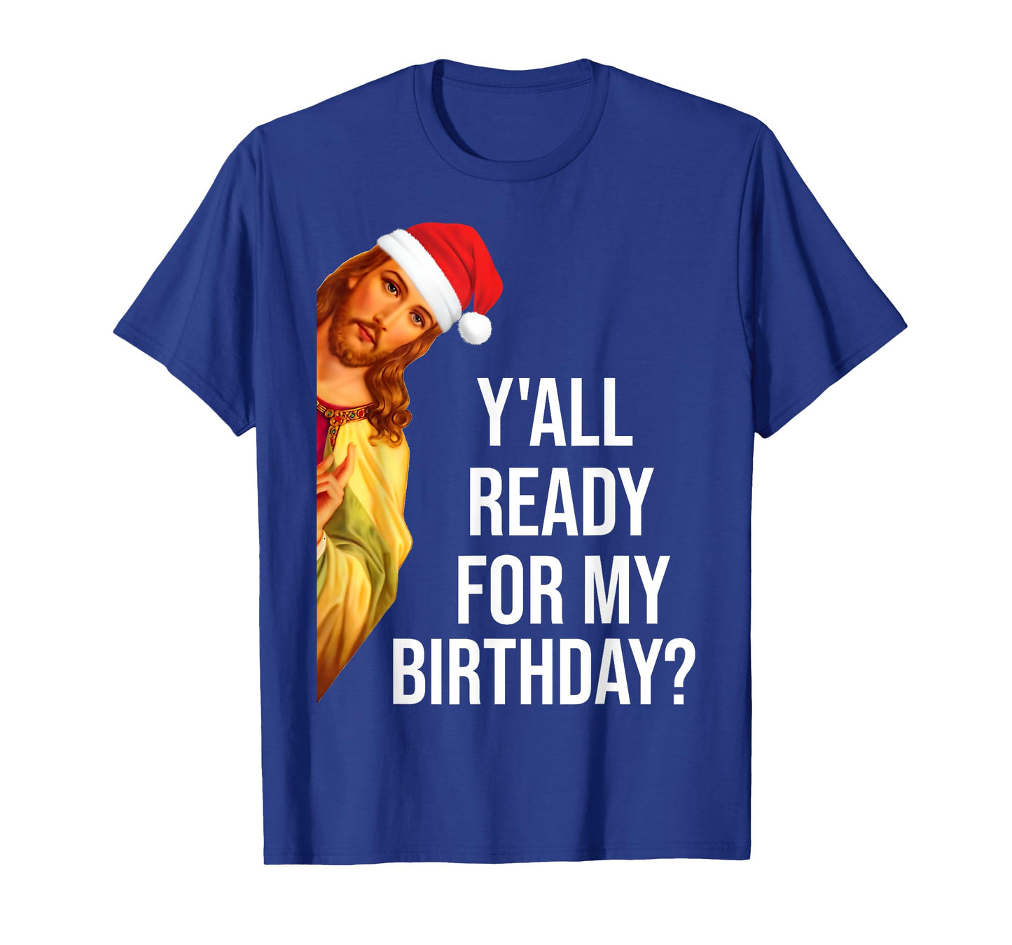 Y'all Ready For My Birthday Jesus Christmas Santa Hat T-Shirt