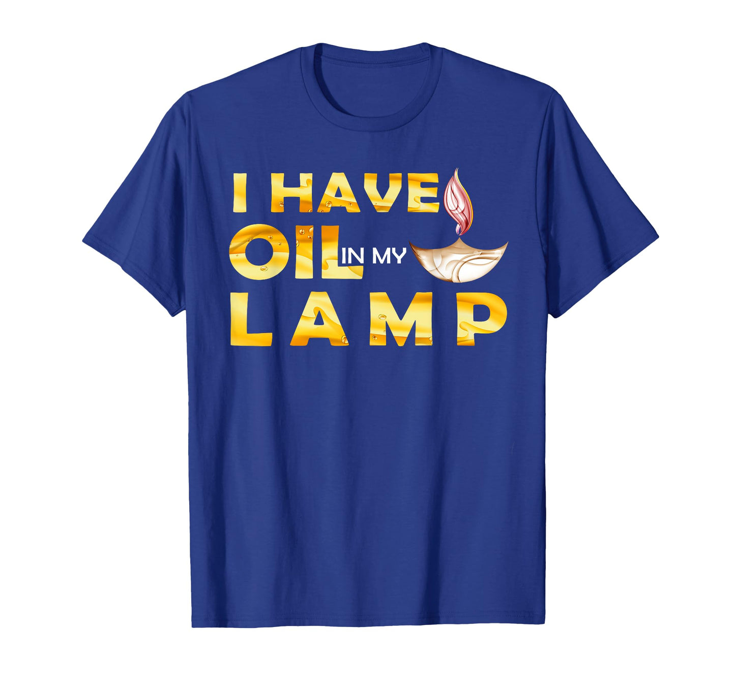 Oil In My Lamp Christian Theme Gifts Faith Motivational T-Shirt