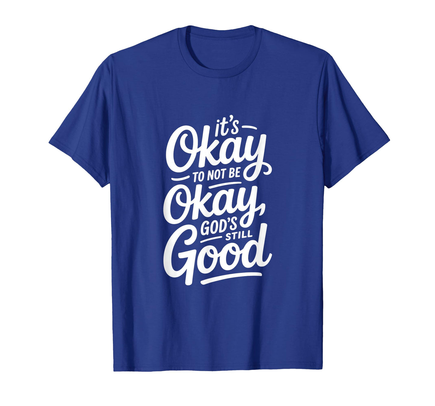Christian It's Okay to Not Be Okay God's Still Good T-Shirt
