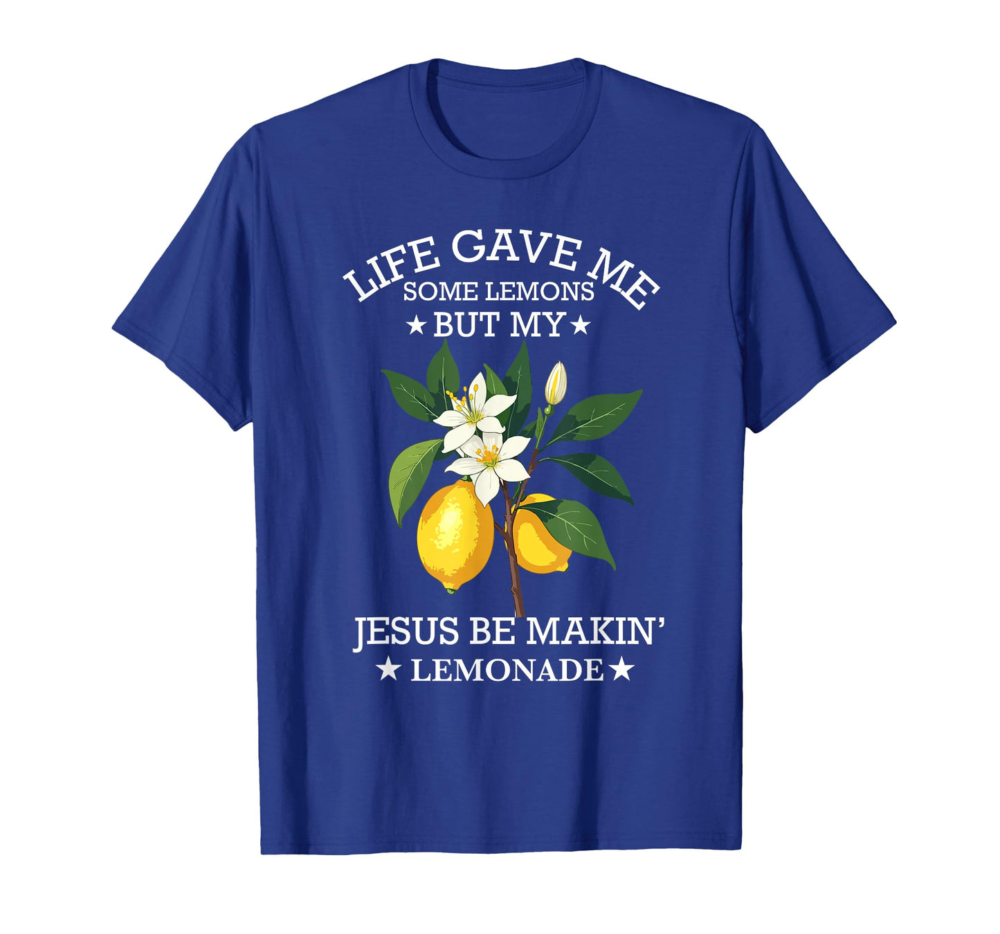 Life Gave Me Some Lemons But My Jesus He Be Making Lemonade T-Shirt
