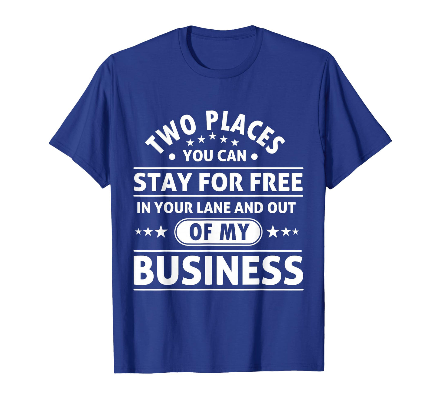 2 Places You Can Stay In Your Lane and Out Of My Business T-Shirt
