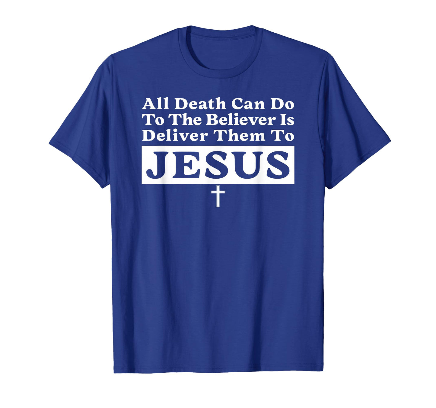All Death Can Do to The Believer is Deliver Them to Jesus T-Shirt