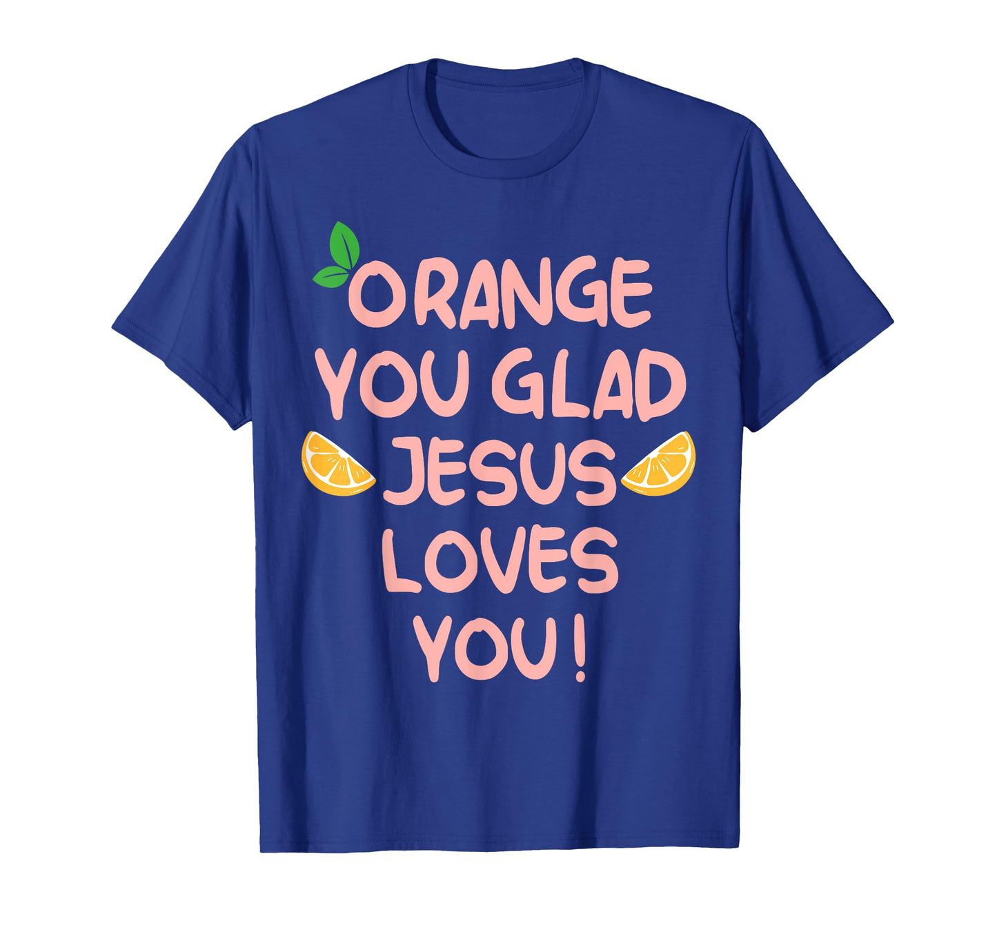 Jesus Orange You Glad Jesus Loves You Christian Cross God T-Shirt
