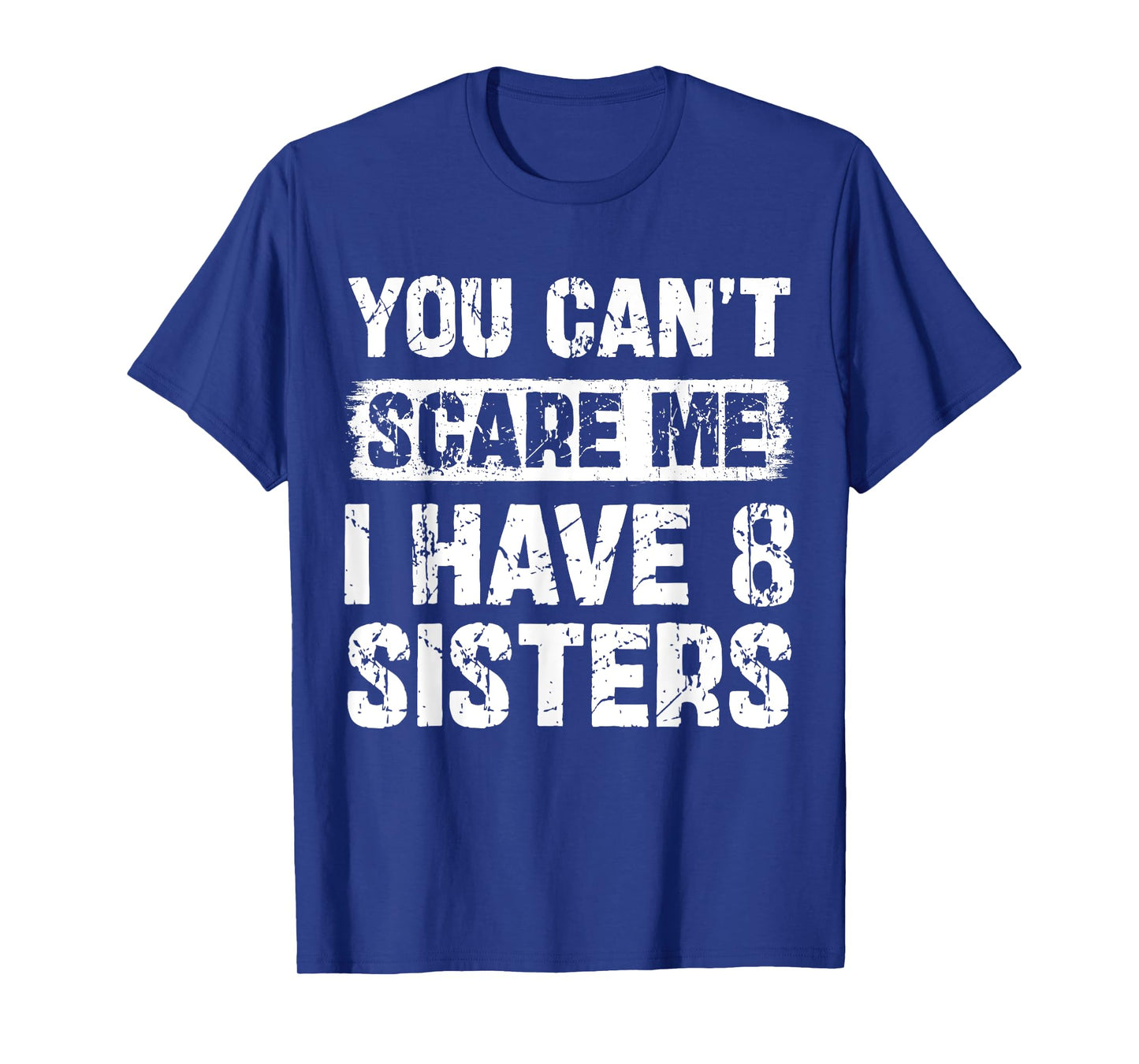 You Can't Scare Me I Have Eight Sisters Funny Family T-Shirt
