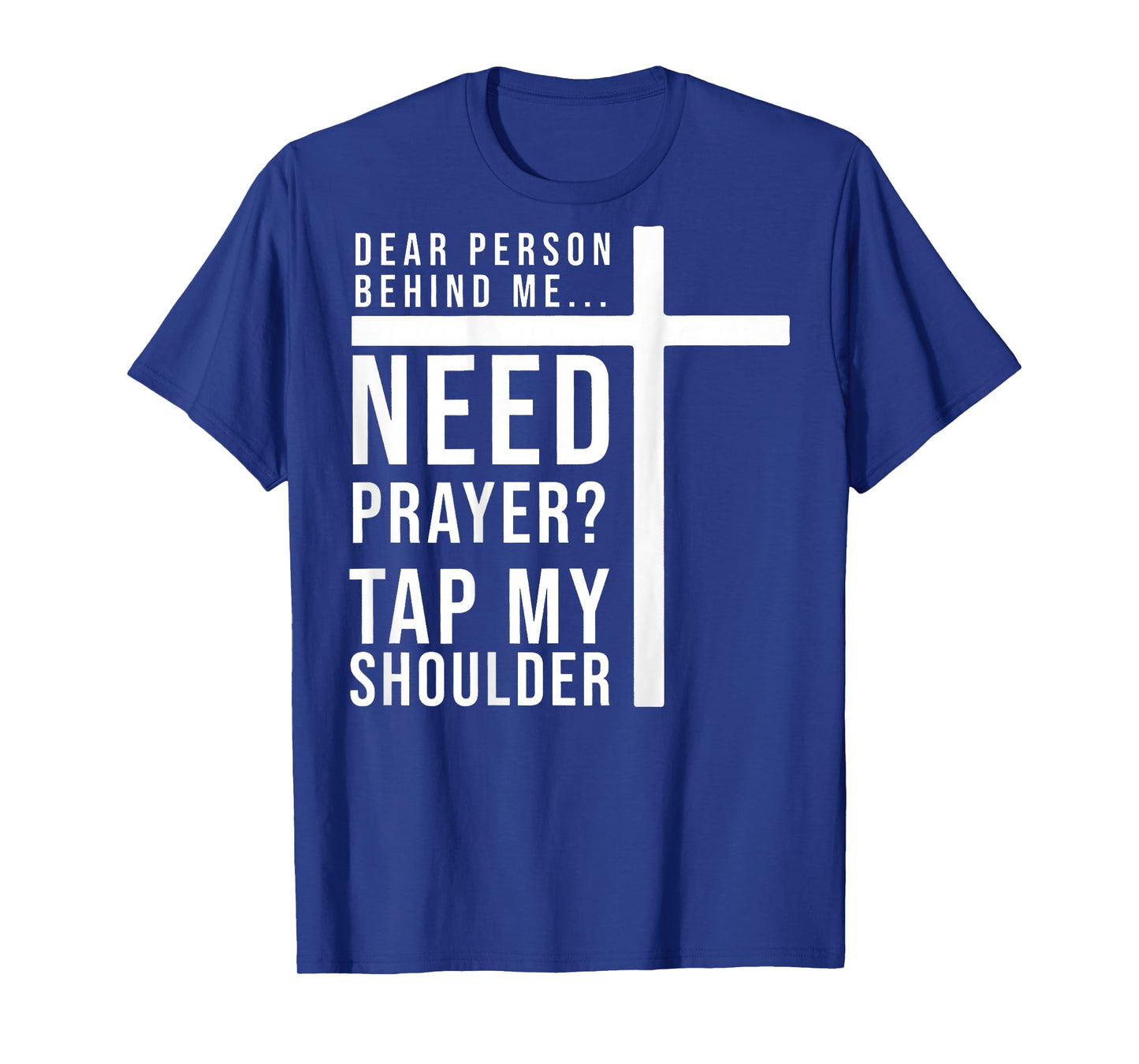 Dear Person Behind Me Need Prayer Tap My Shoulder T-Shirt