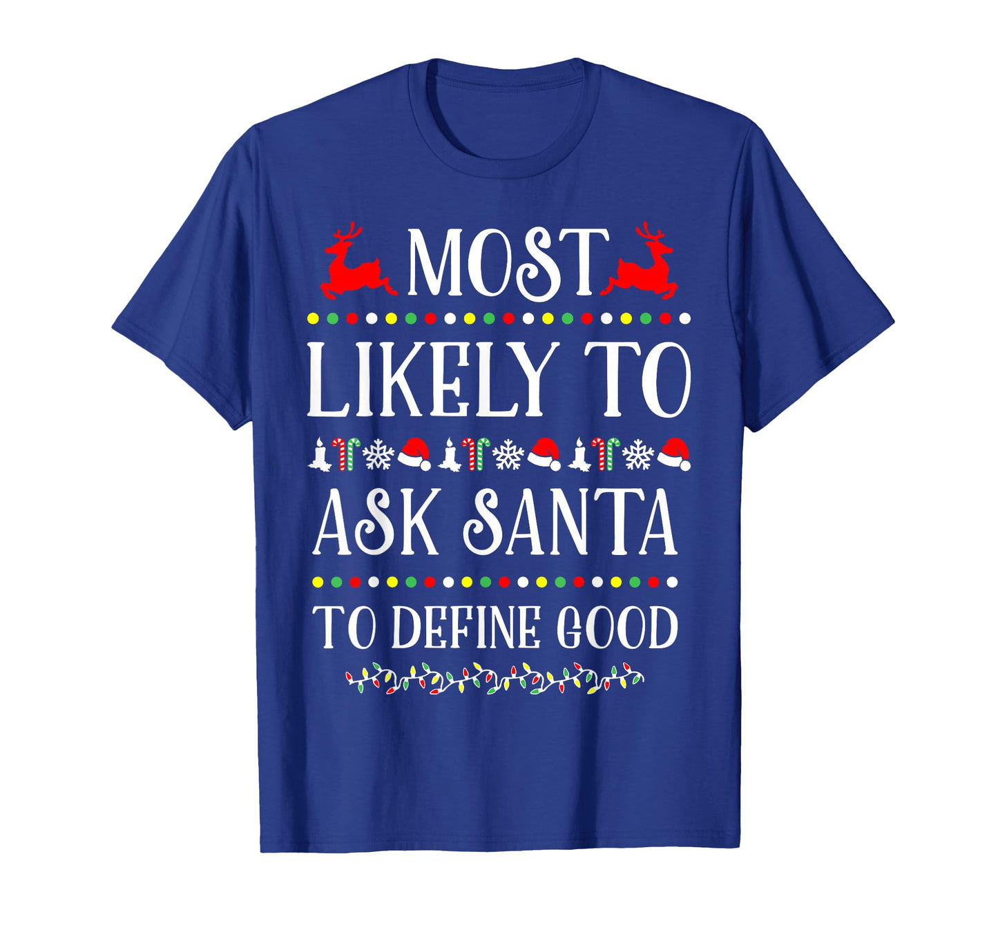 Most Likely To Ask Santa To Define Good Funny Christmas T-Shirt