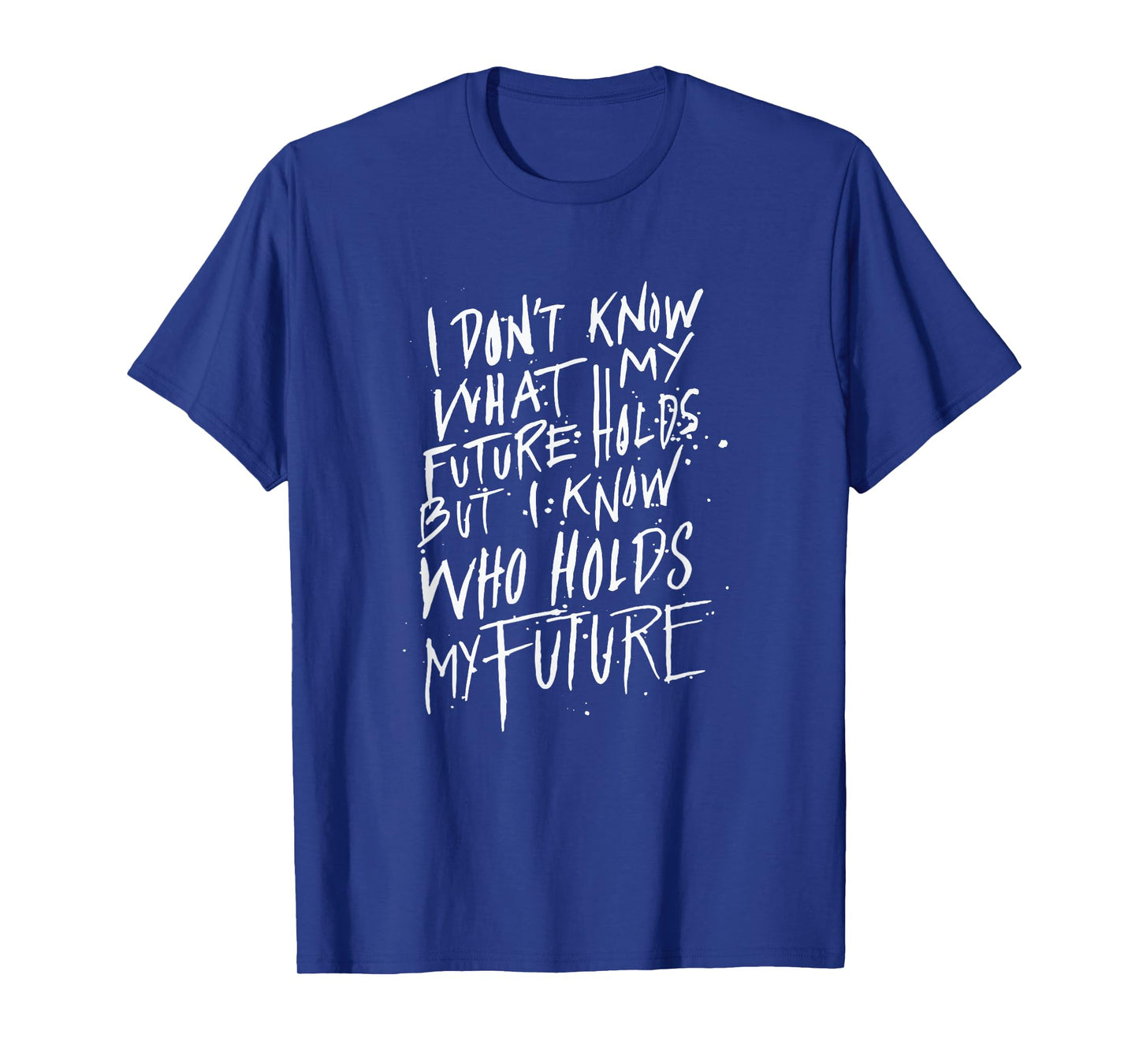 I know who holds my future - Christian Saying T-Shirt