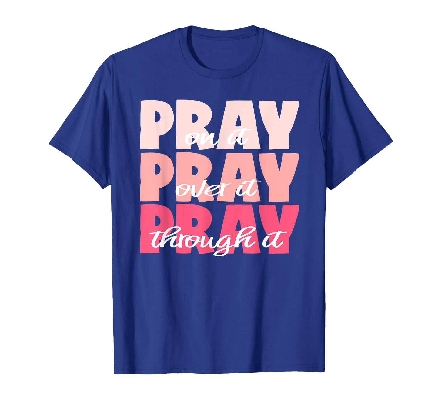 Pray On It, Pray Over It, Pray Through It - Pretty Pinks T-Shirt