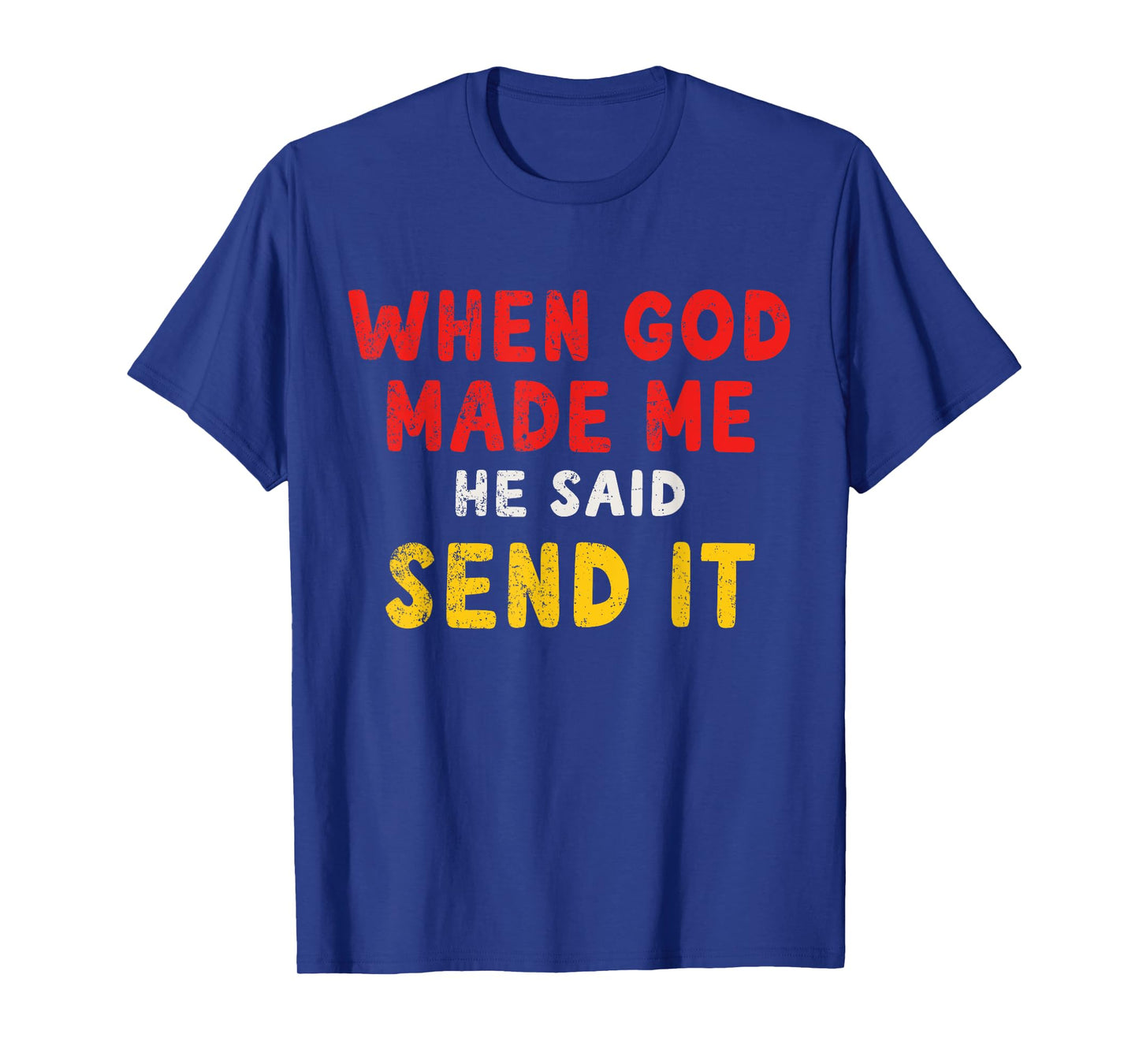 When God Made Me He Said Send It β Funny Quote T-Shirt