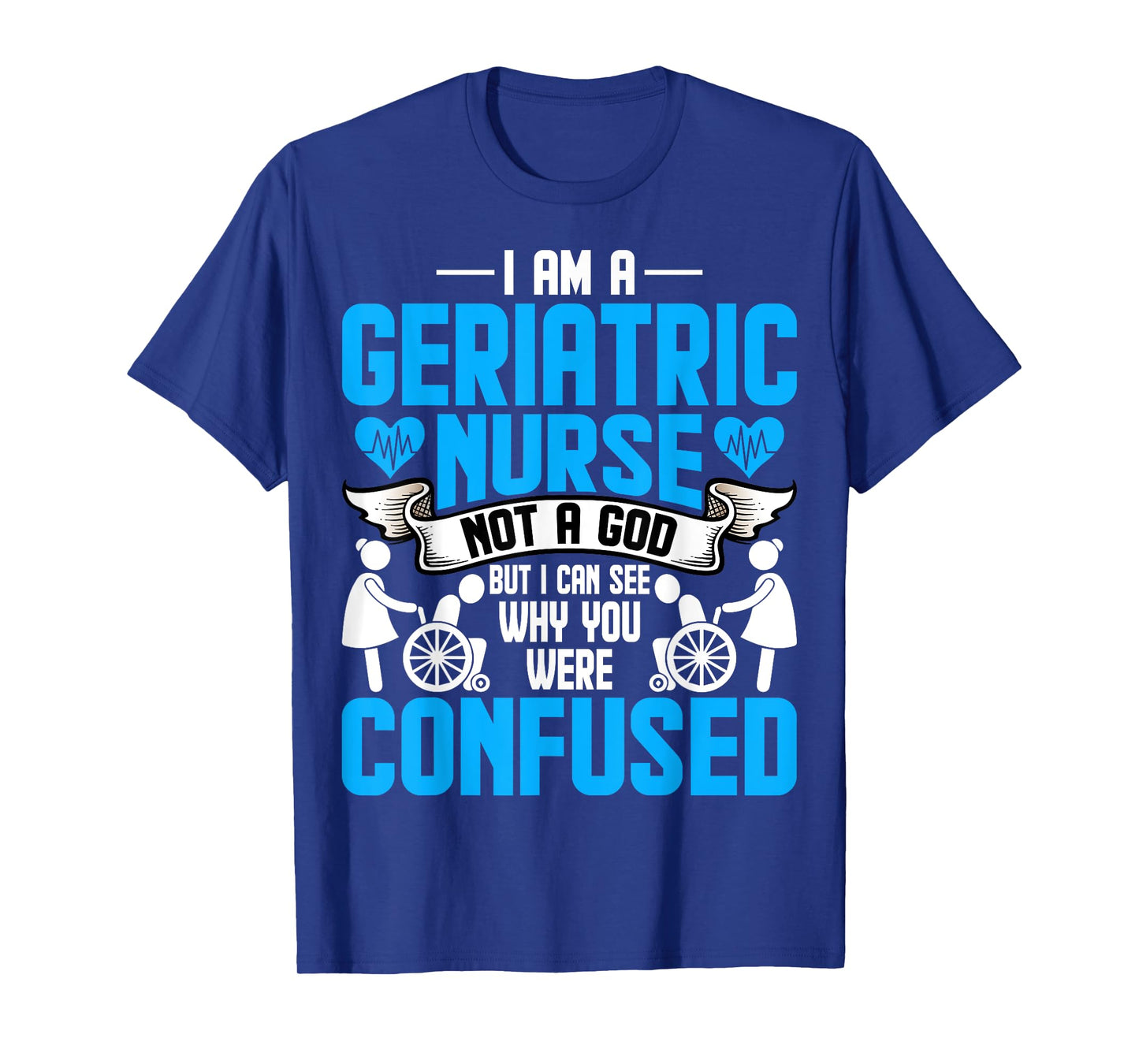 I'm a Geriatric Nurse Not a God Geriatric Rn Nurse Week T-Shirt