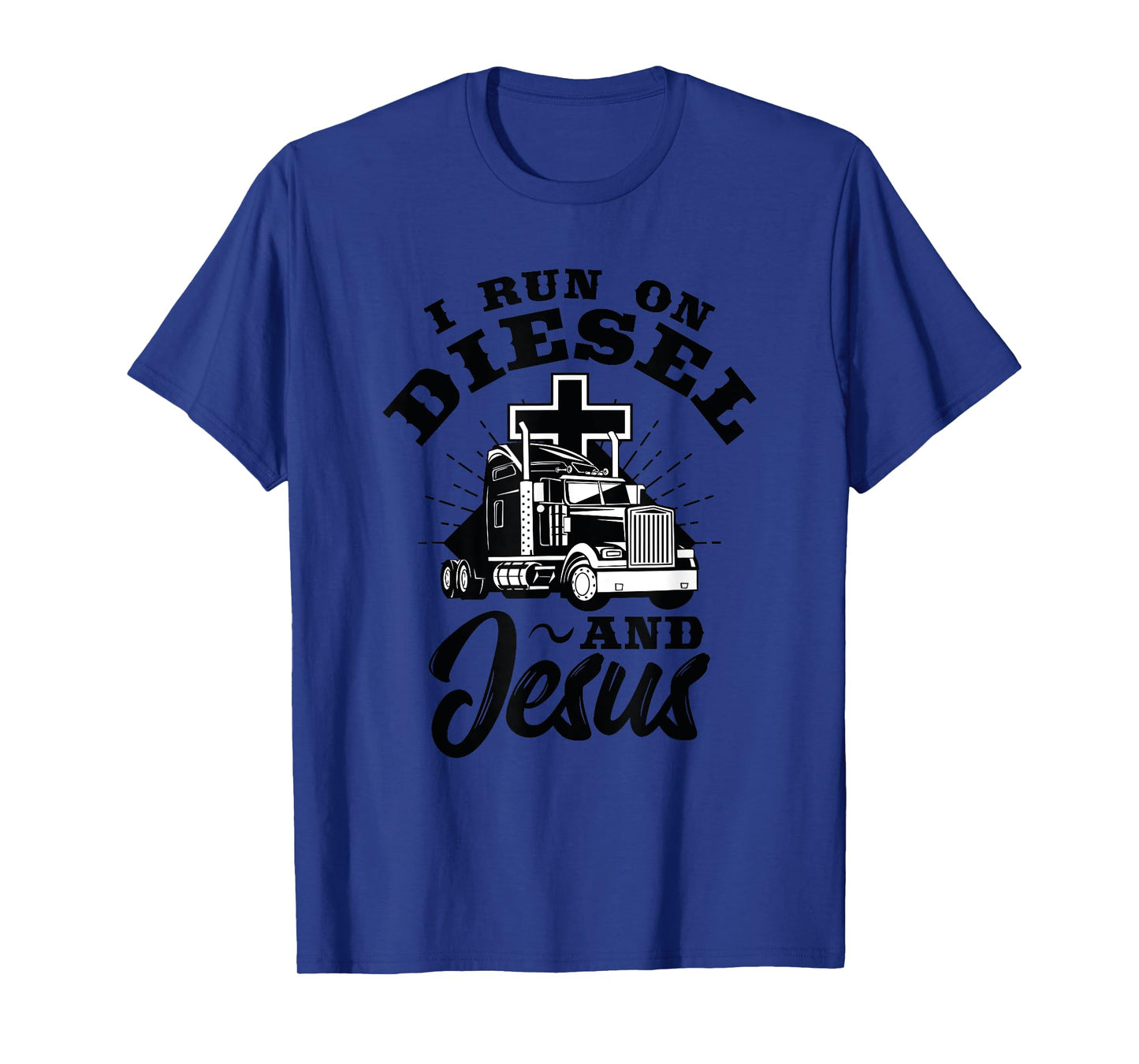 Truck Driver I Run On Diesel And Jesus Christian Trucker T-Shirt