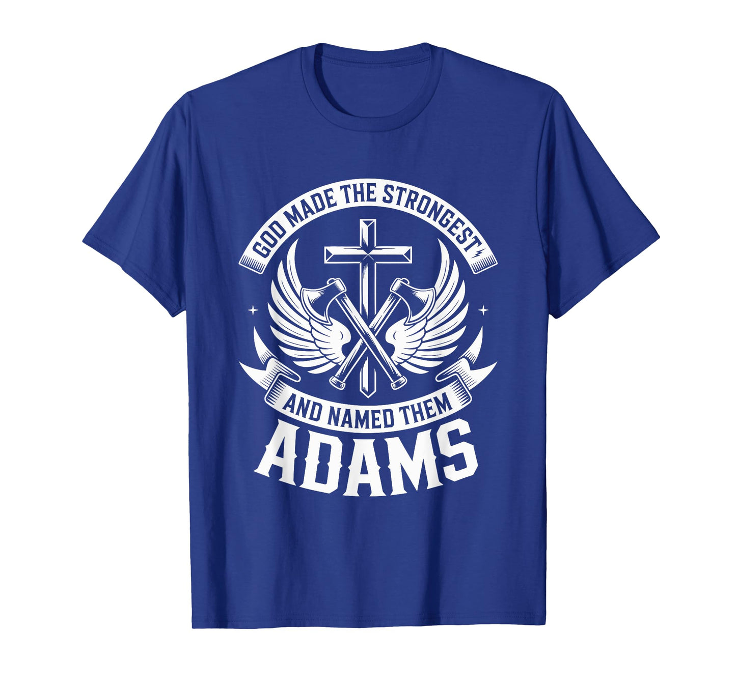 God Made the Strongest and Named Them Adams Family Name T-Shirt
