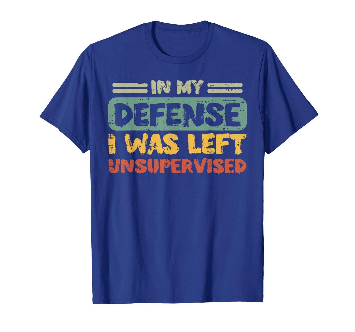 My Defense Was Left Unsupervised Funny Saying Men Kids Women T-Shirt