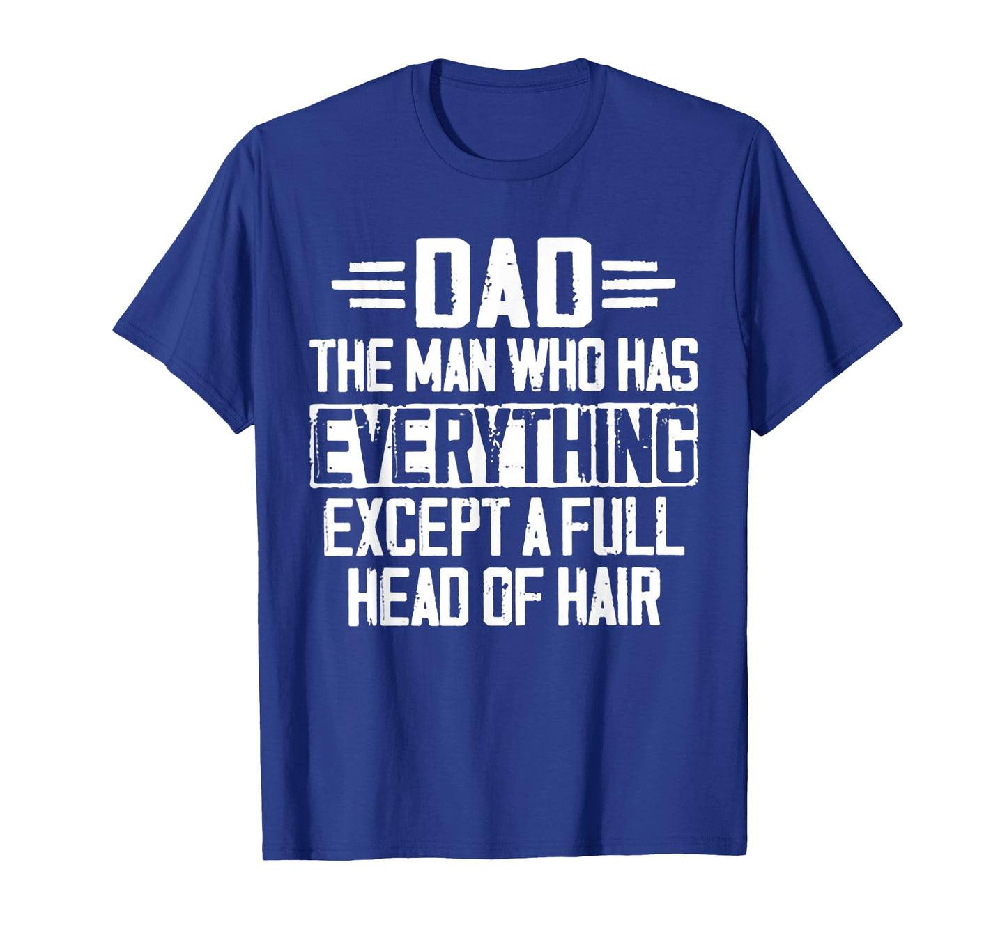 Dad The Man Who Has Everything Except A Full Head Of Hair T-Shirt