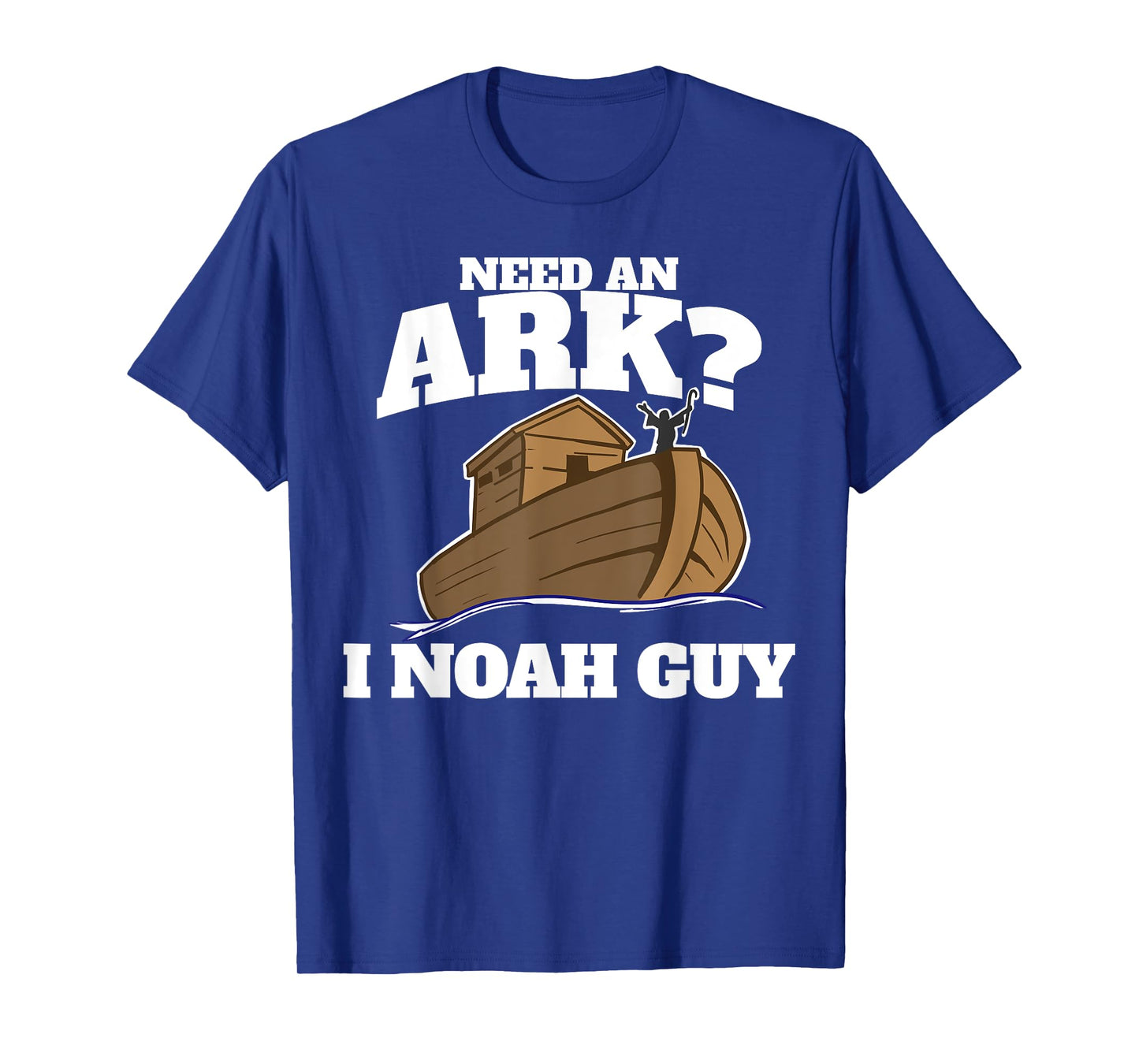 Need an Ark? I Noah Guy T-Shirt