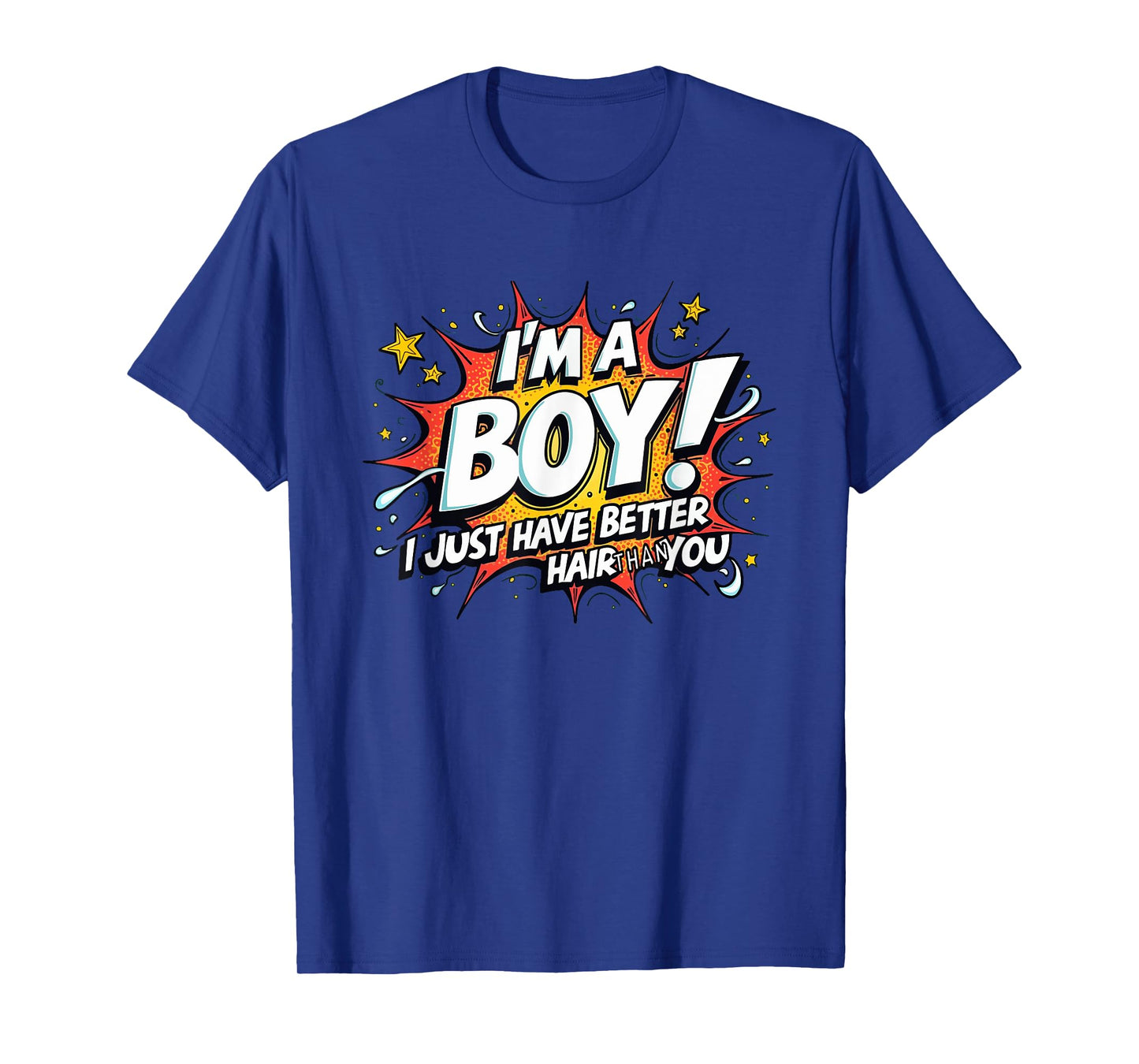 I'm A Boy I Just Have Better Hair Than You T-Shirt