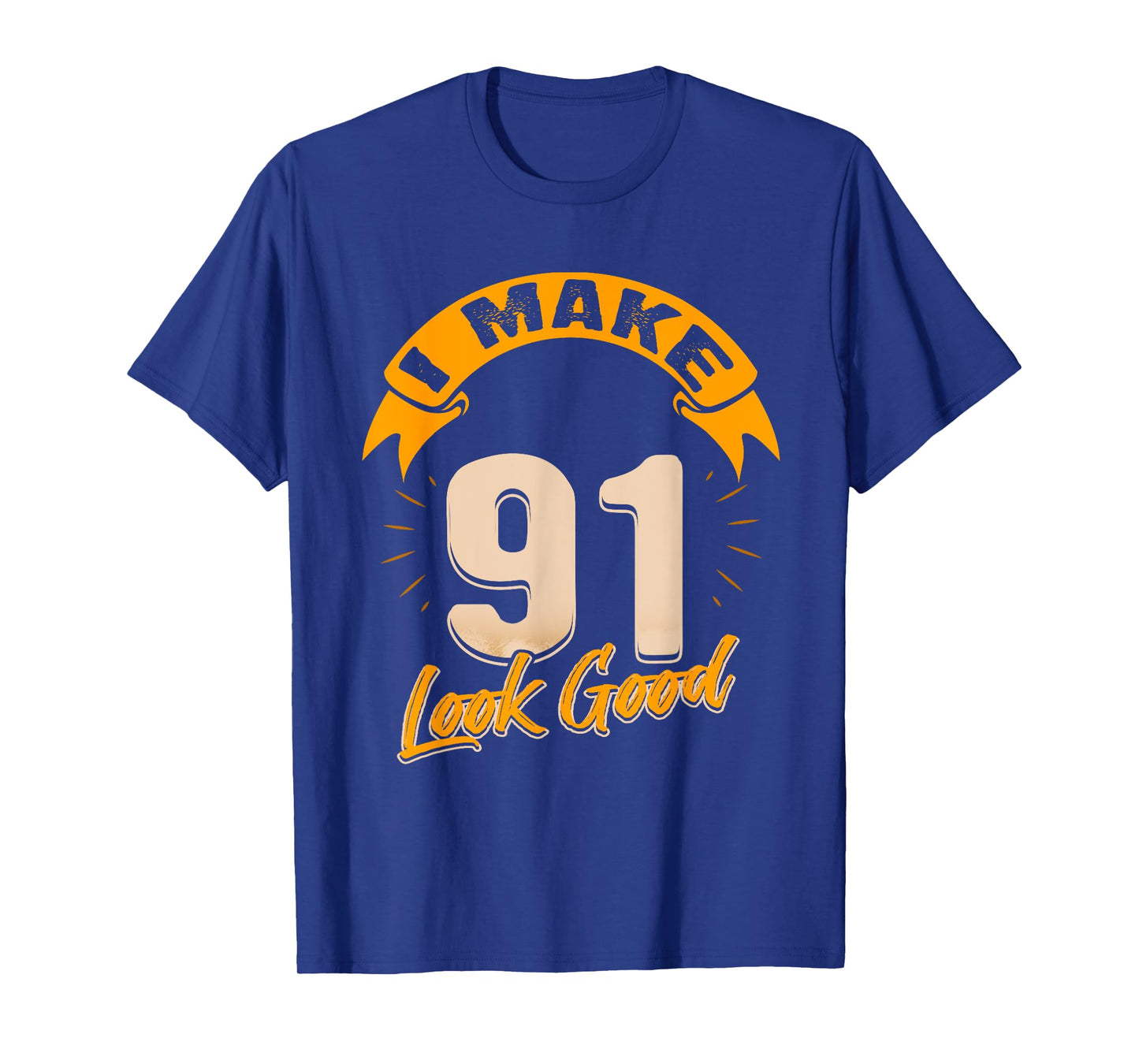 I Make 91 Years Old Look Good 91 Birthday Gift T-Shirt