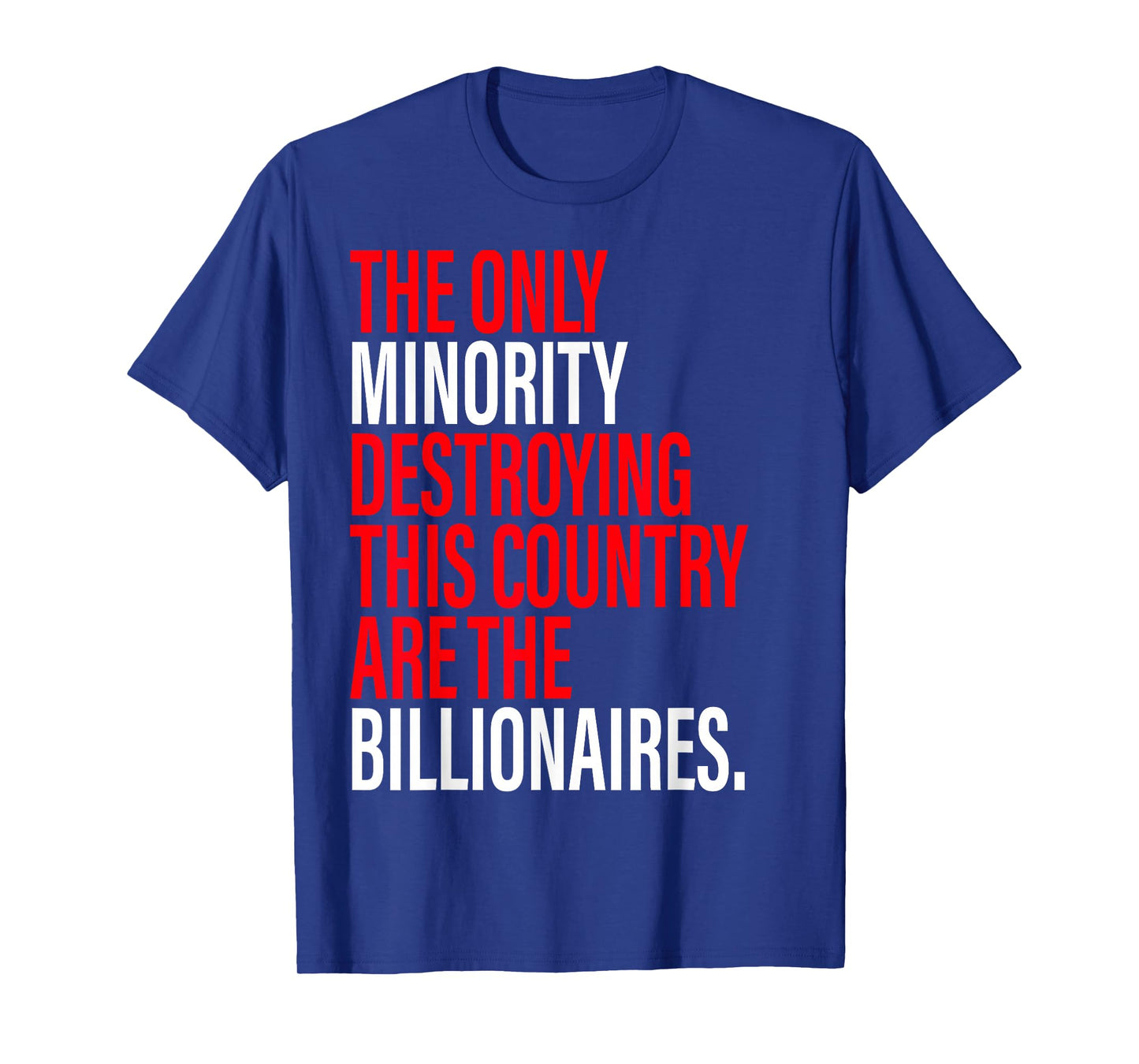 The Only Minority Destroying This Country Are Billionaires T-Shirt