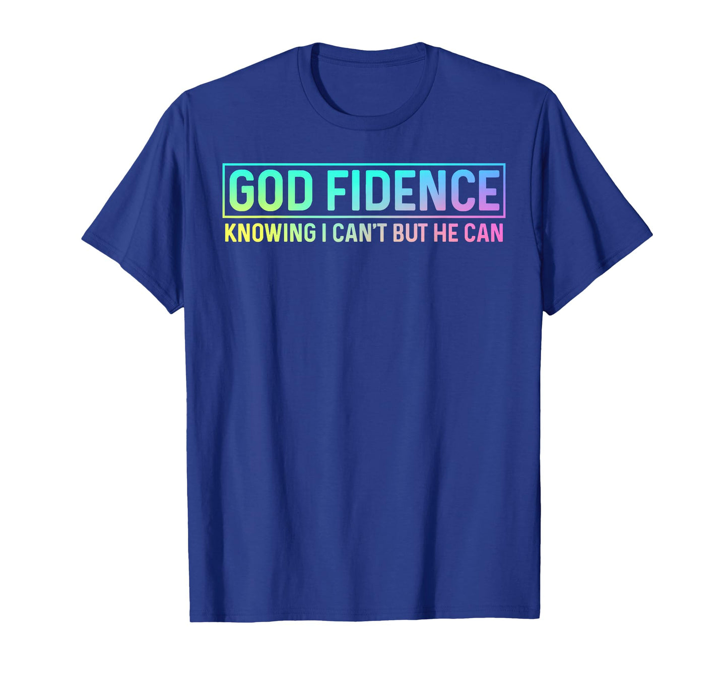 God Fidence Knowing I Can't but He can Tee Christian T-Shirt