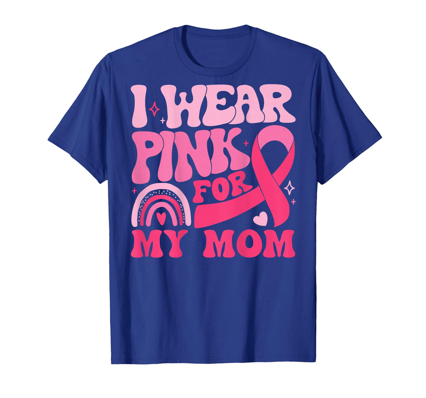 I Wear Pink for My Mom Ribbon Breast Cancer Support Squad T-Shirt