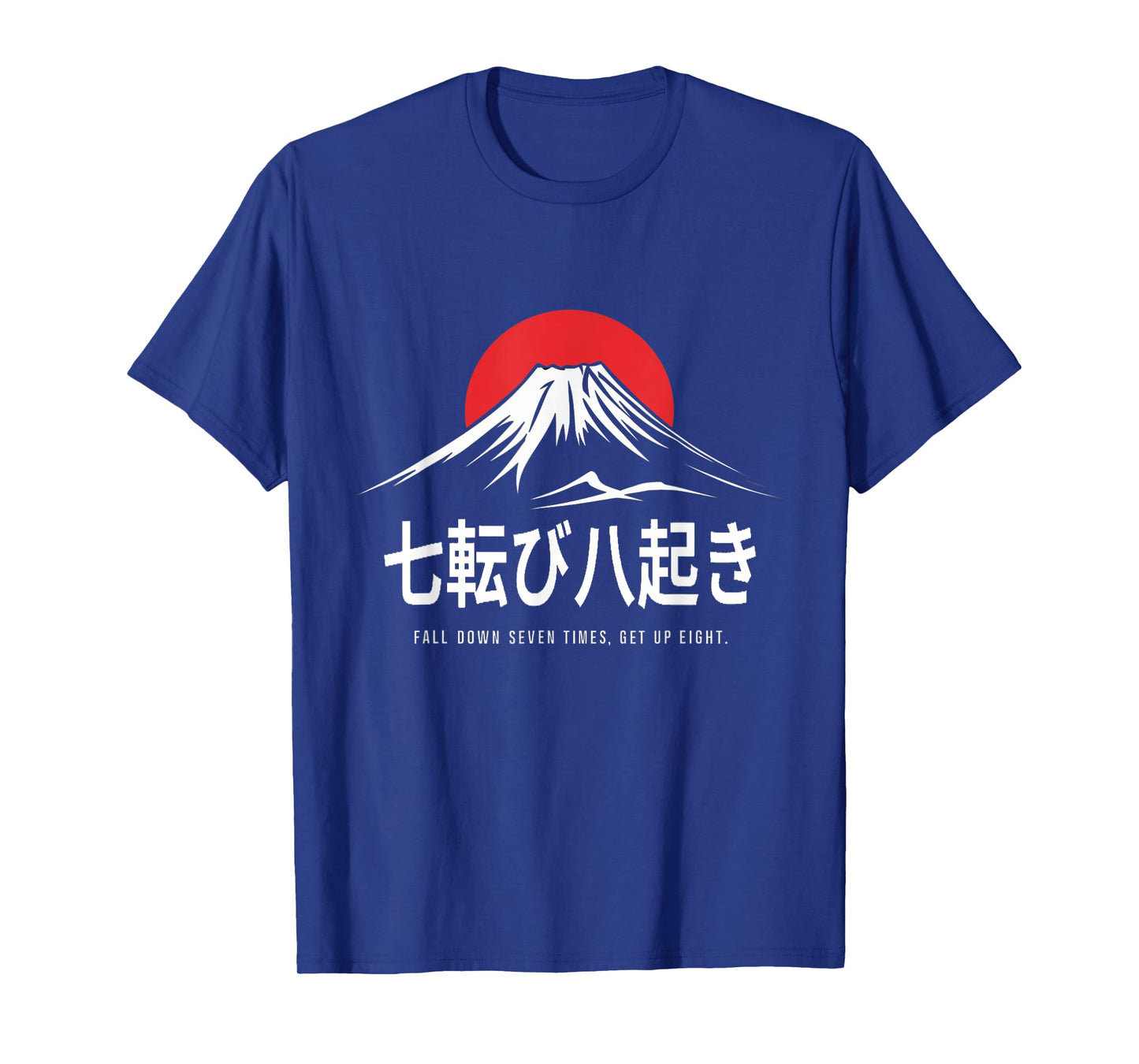 Fall Down Seven Times, Get Up Eight Japanese Proverb T-Shirt