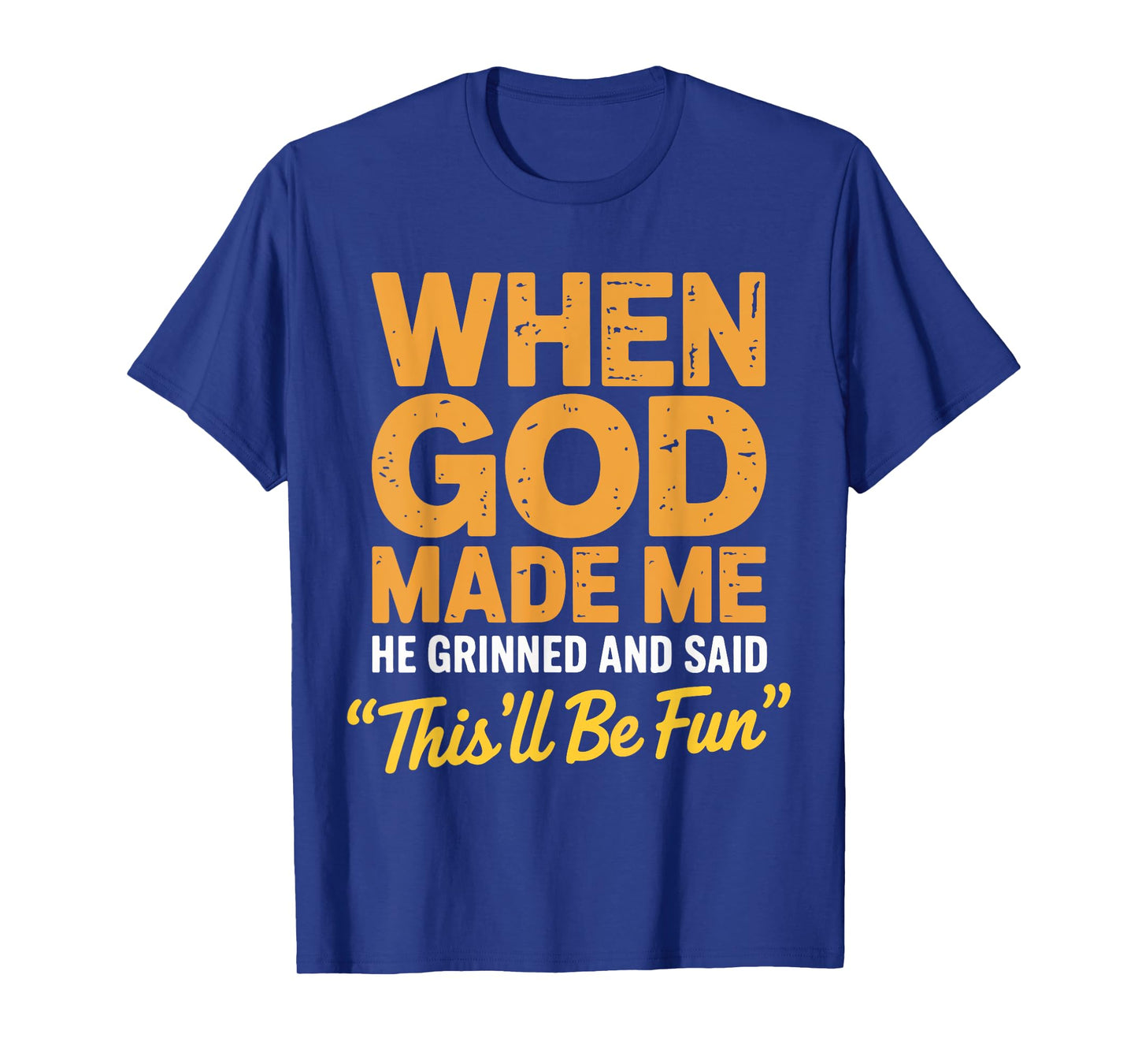 When God Made Me He Grinned and Said This'll Be Fun Catholic T-Shirt