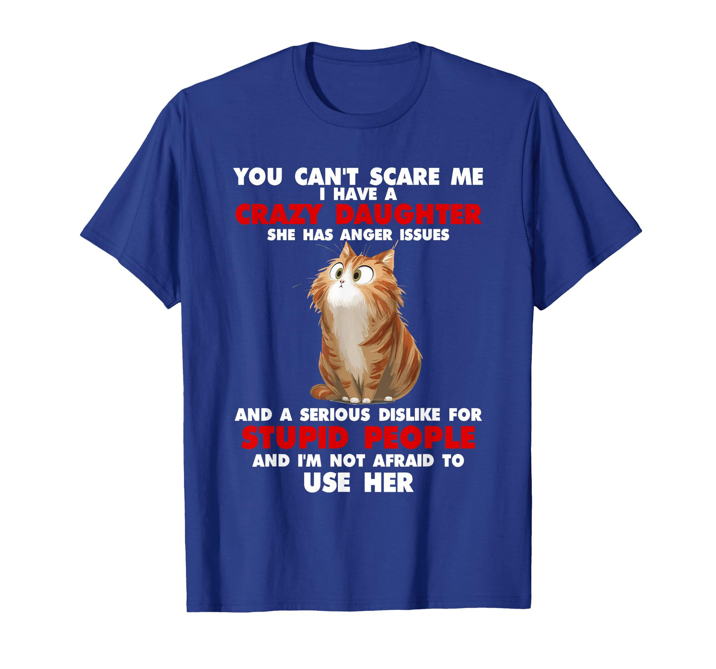 Cat You Can't Scare Me I Have A Crazy Daughter She Has T-Shirt