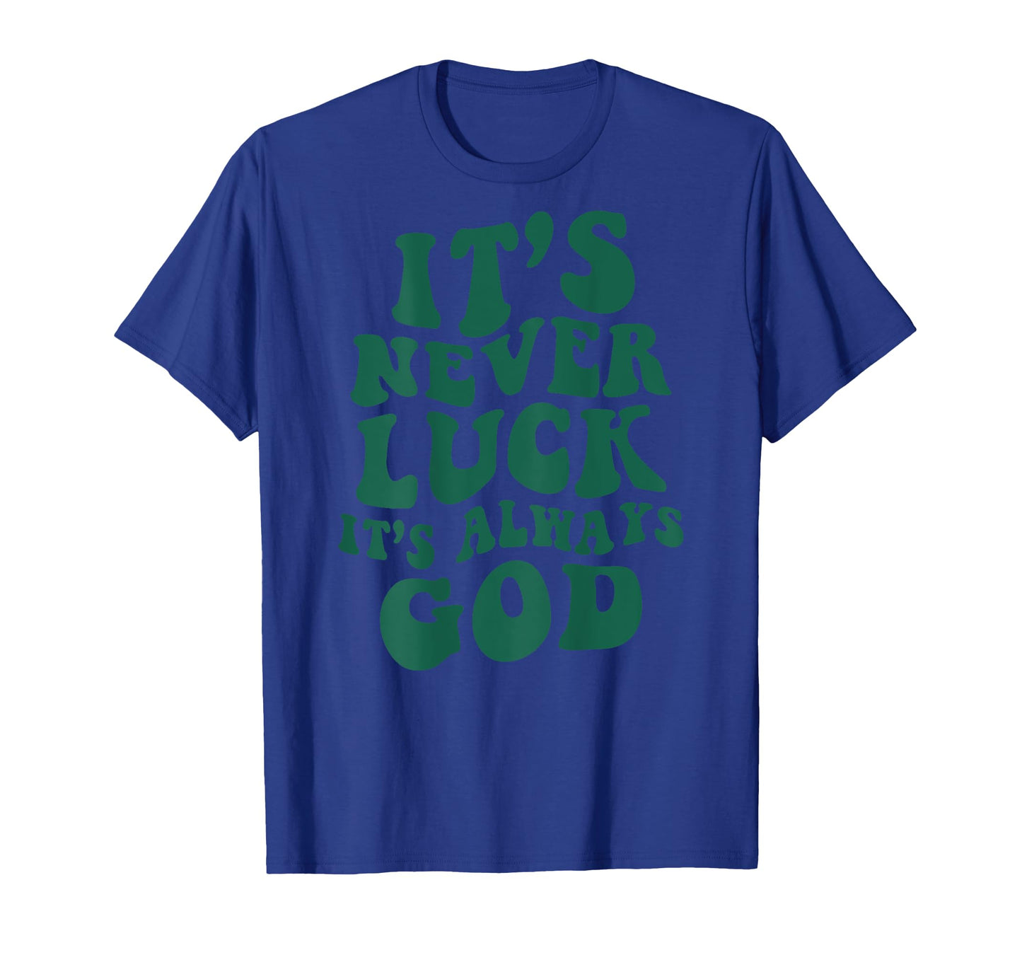 It's Never Luck It's Always God ON BACK T-Shirt