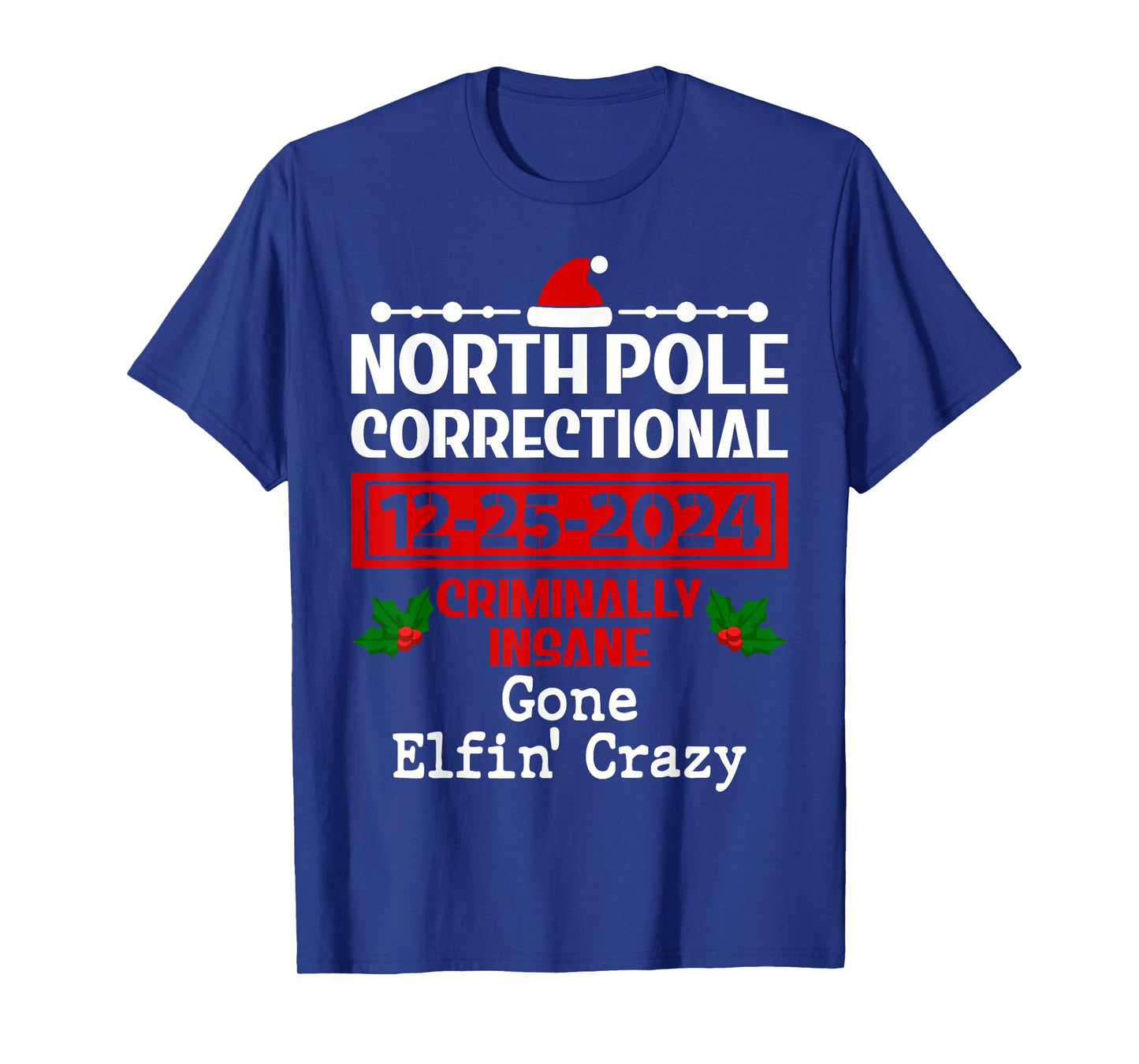Gone Elfin' Crazy Pajama Christmas North Pole Correctional T-Shirt