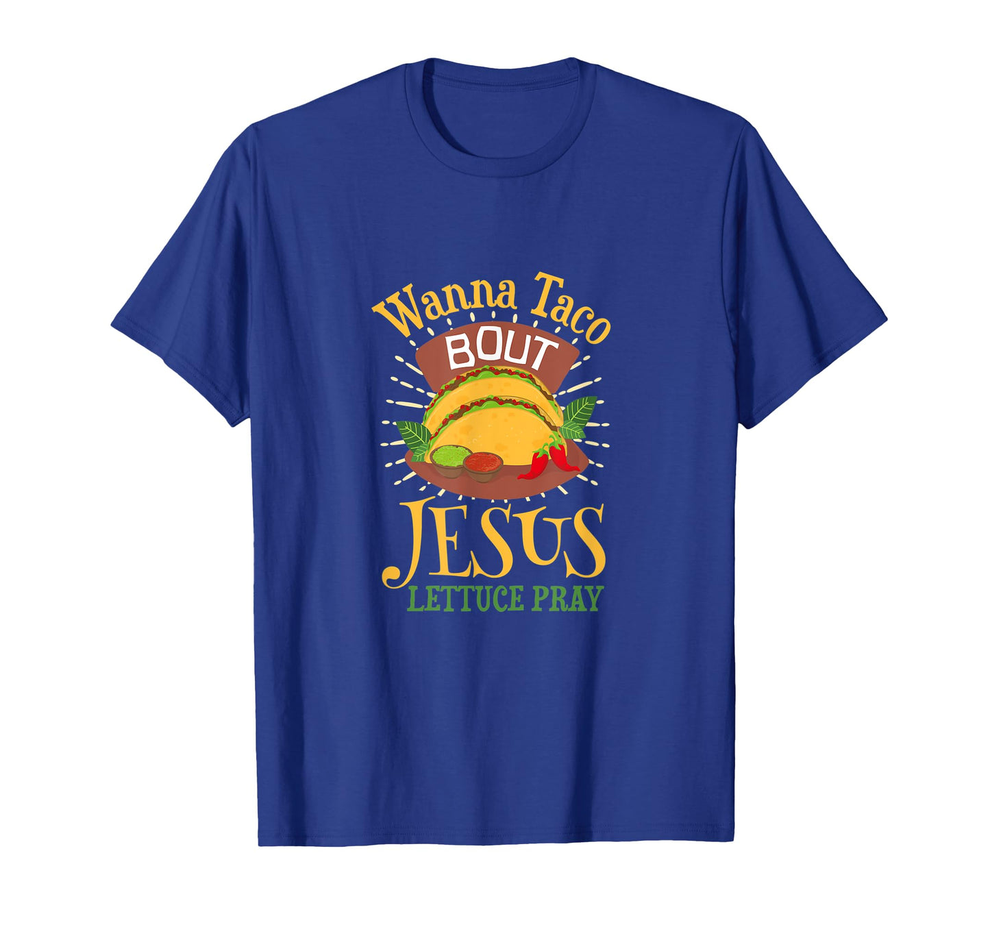 Wanna Taco Bout Jesus - Christian God Faith Hope - Sauce T-Shirt