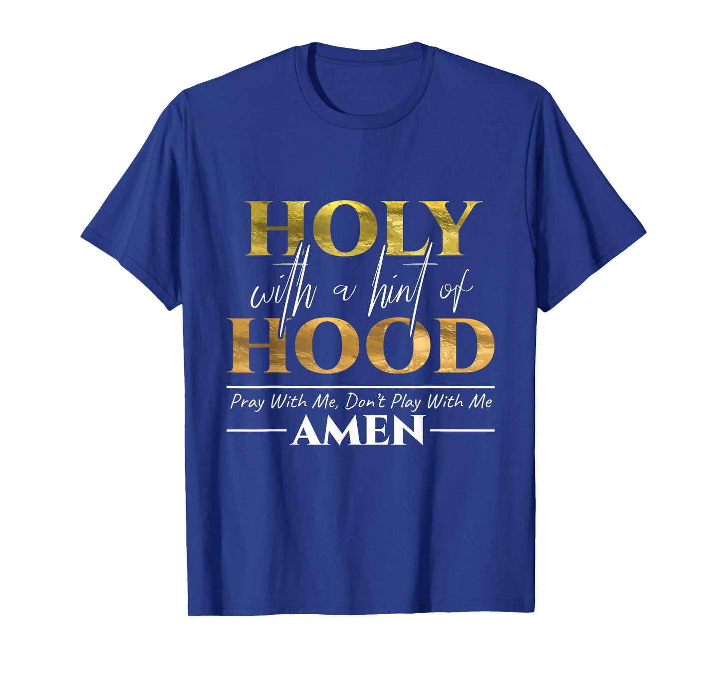 Holy With A Hint of Hood Pray With Me Dont Play With Me Gift T-Shirt
