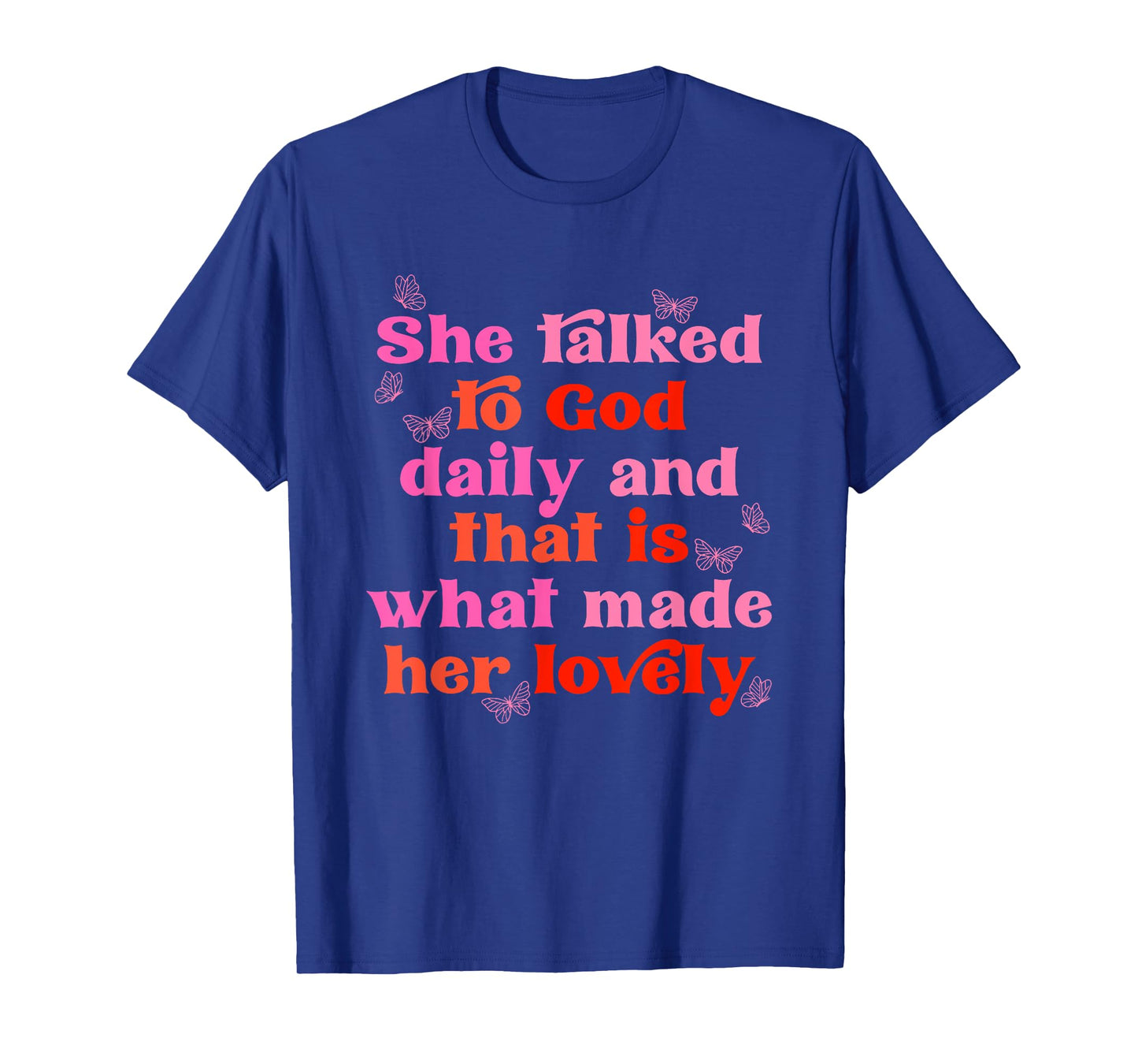She Talked to God Daily and That is What Made Her Lovely T-Shirt