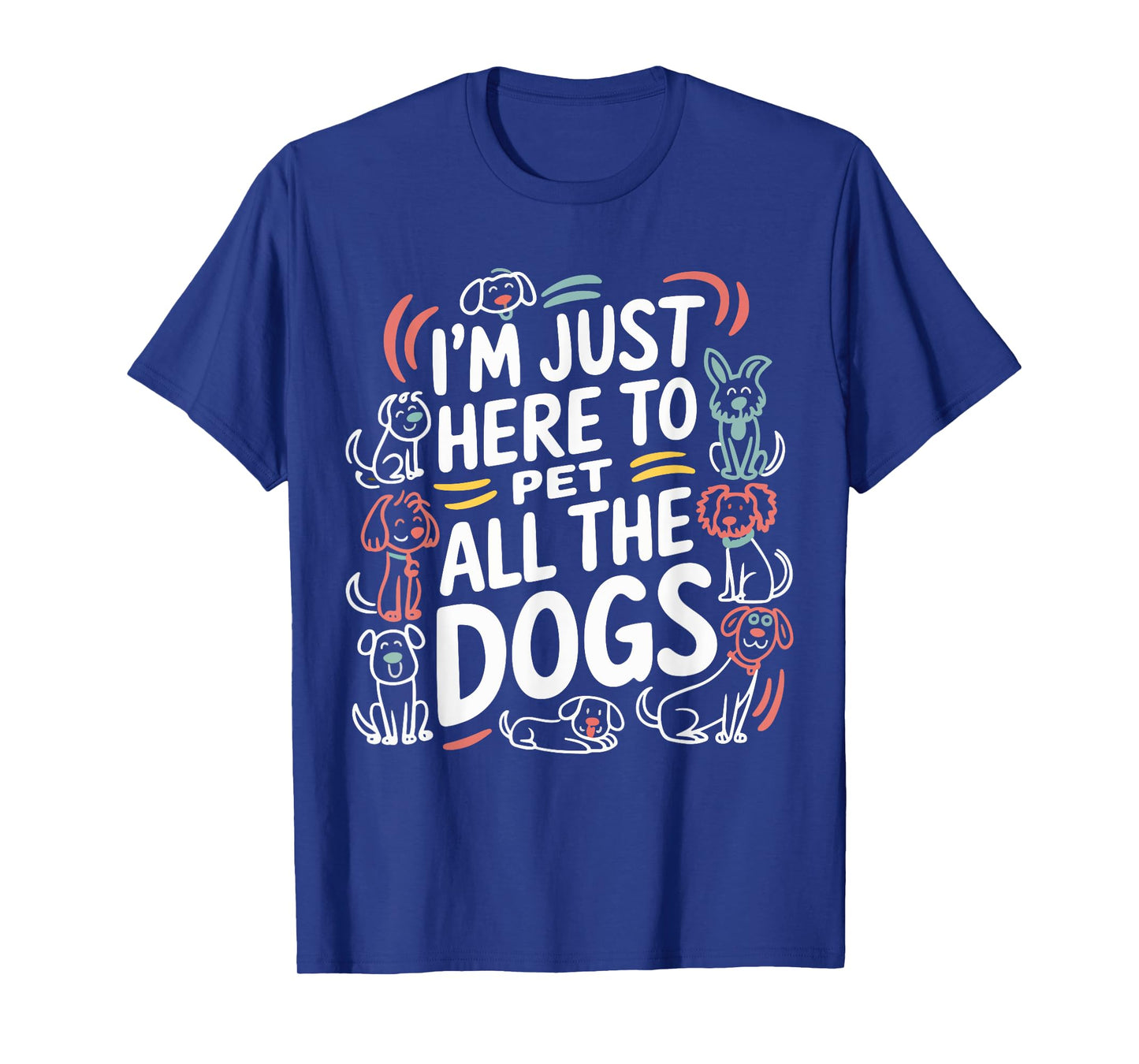 Here To Pet All the Dogs Funny Dog Love for Puppy Lovers T-Shirt