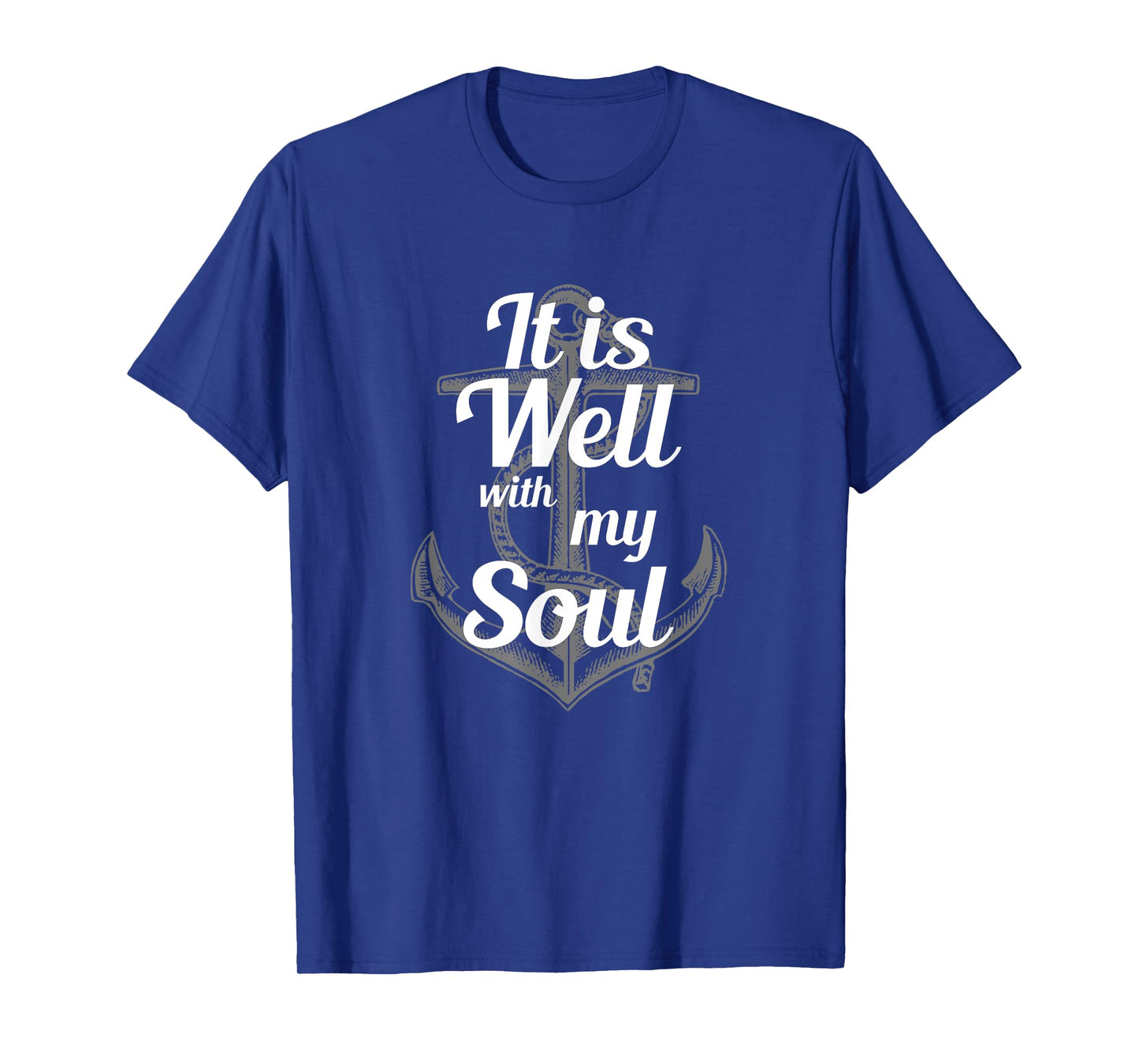 It Is Well With My Soul - Christian Faith Quote T-Shirt