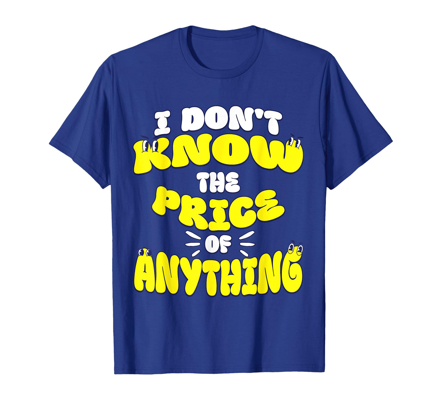 I Don't Know The Price Of Anything Funny Quote Humor T-Shirt