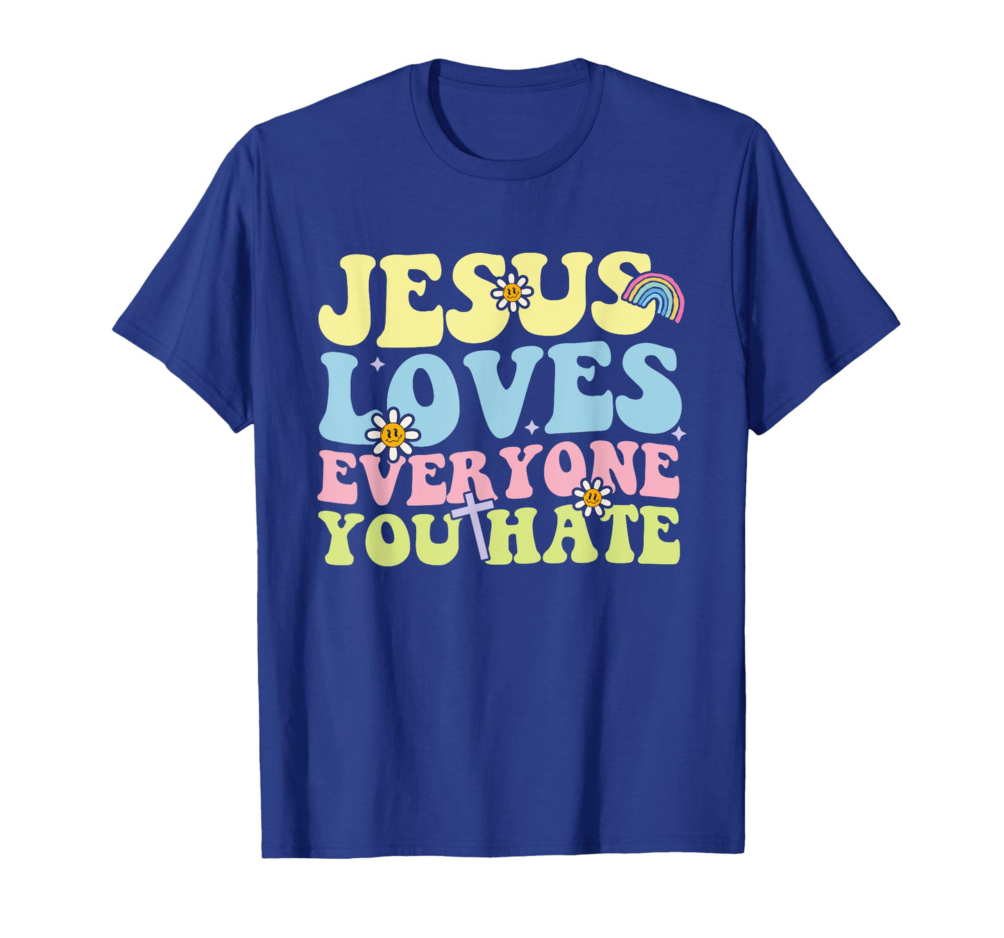 Jesus Loves Everyone You Hate Christian Design T-Shirt