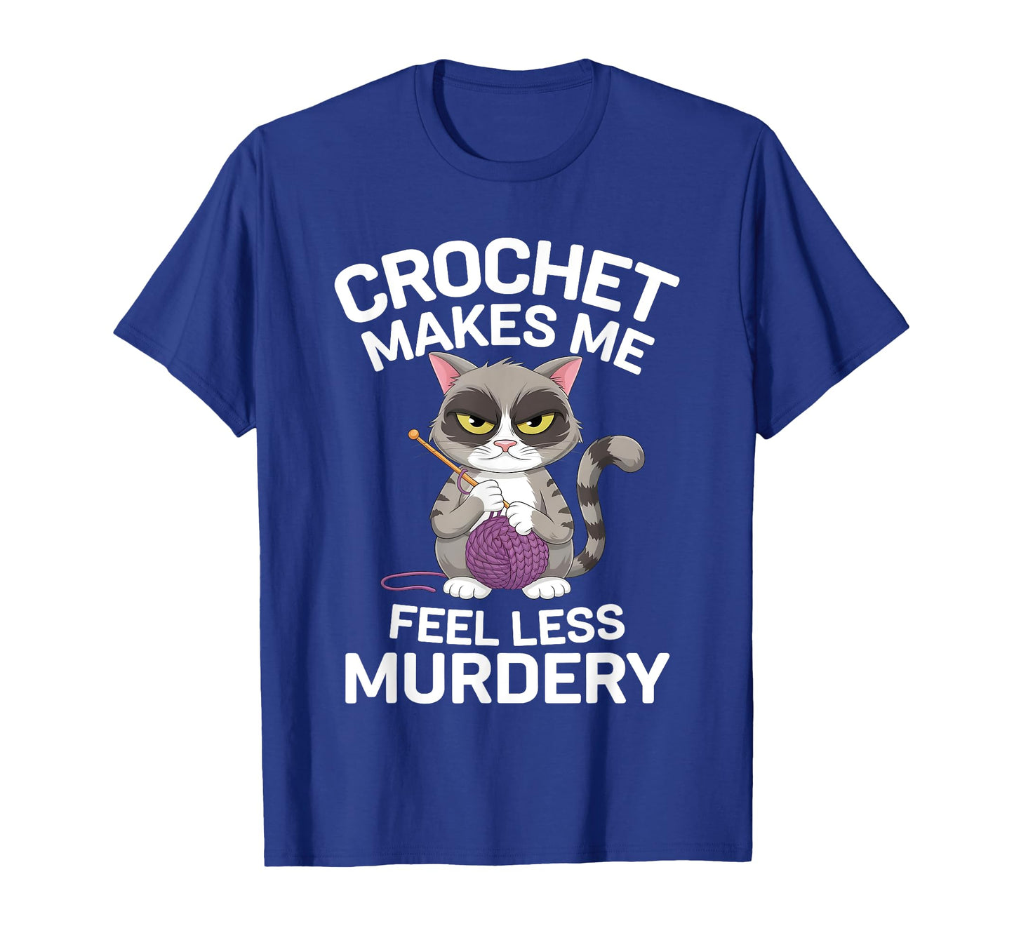 Crochet Makes Me Feel Less Murdery Funny Crocheting Cat Tee T-Shirt