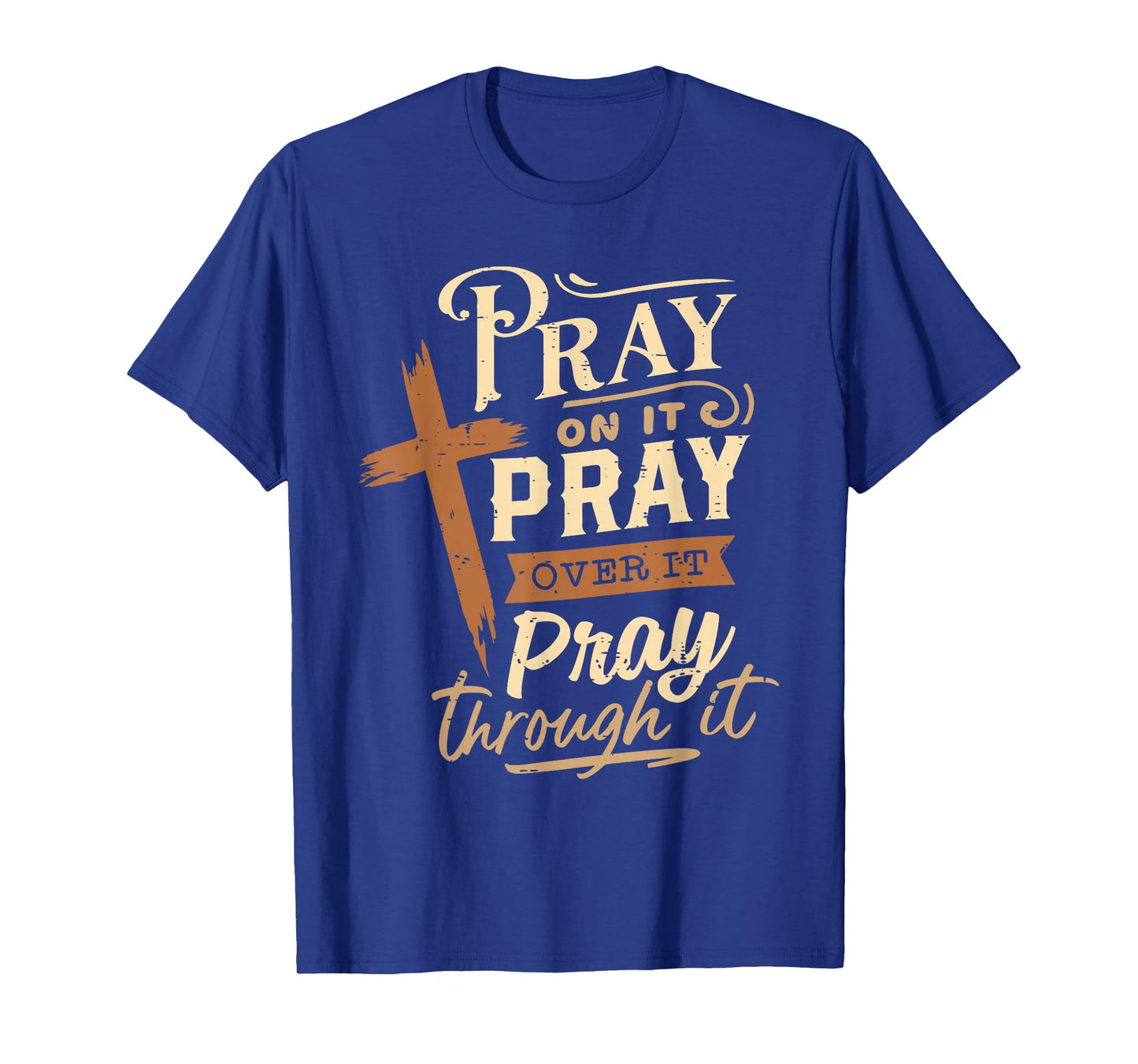 Pray On It Pray Over It Pray Through It Religious Christian T-Shirt