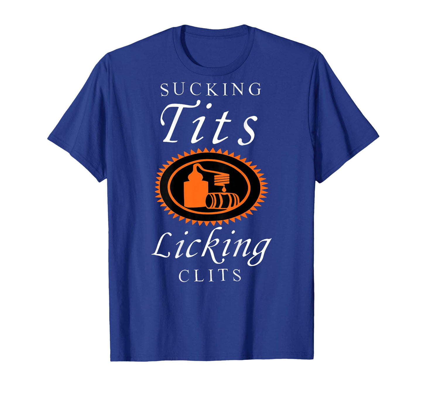 Sucking Tits Licking Clitss Funny Adult Joke Saying Quote T-Shirt